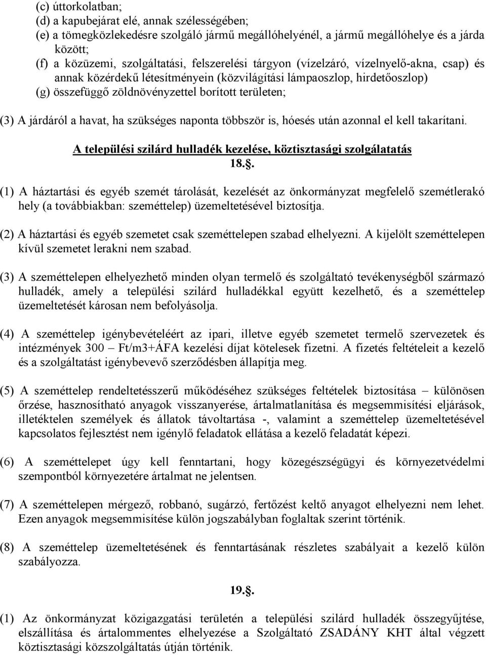 a havat, ha szükséges naponta többször is, hóesés után azonnal el kell takarítani. A települési szilárd hulladék kezelése, köztisztasági szolgálatatás 18.