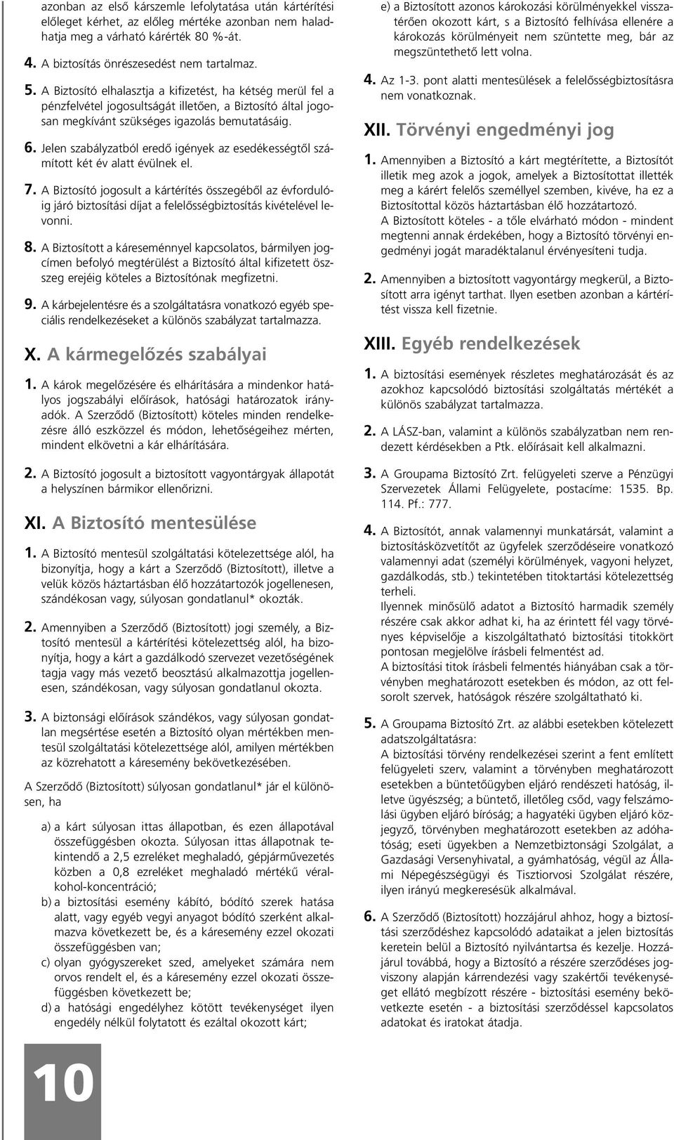 Jelen szabályzatból eredô igények az esedékességtôl számított két év alatt évülnek el. 7.