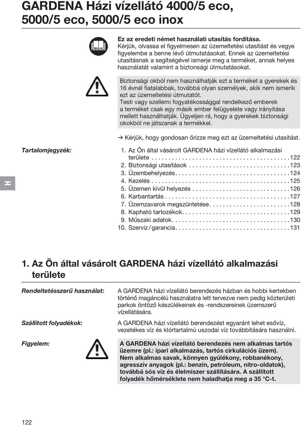 Ennek az üzemeltetési utasításnak a segítségével ismerje meg a terméket, annak helyes használatát valamint a biztonsági útmutatásokat.