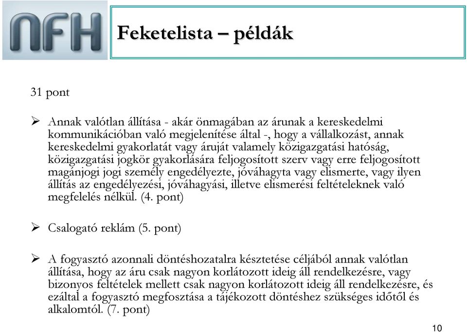 az engedélyezési, jóváhagyási, illetve elismerési feltételeknek való megfelelés nélkül. (4. pont) Csalogató reklám (5.