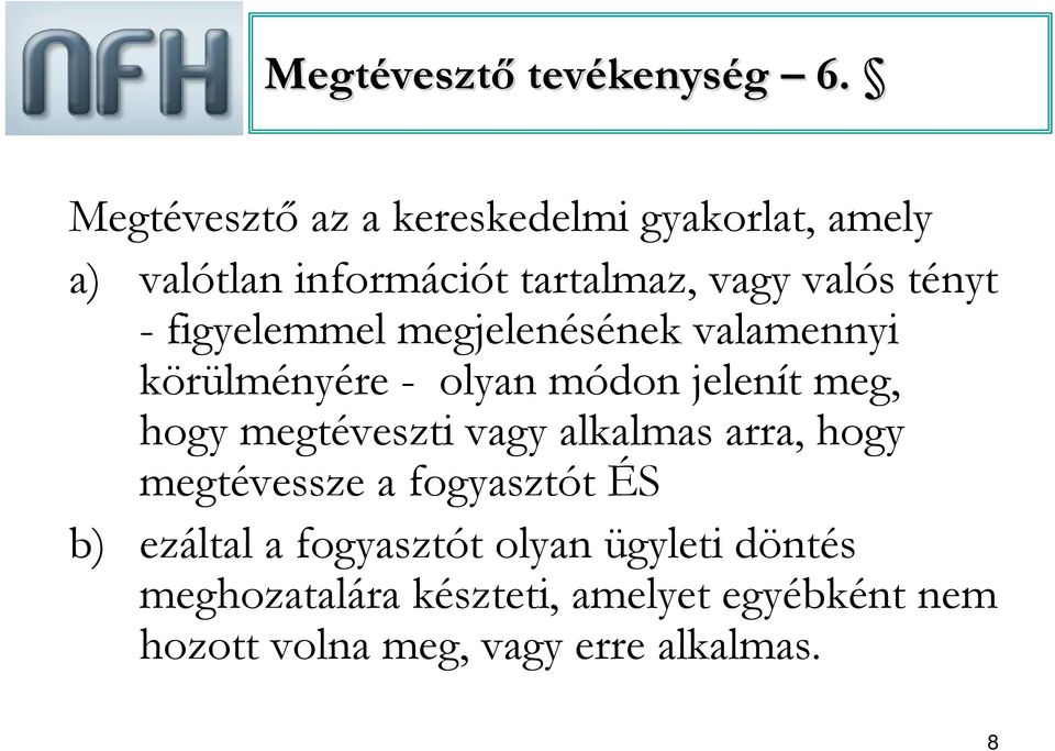 figyelemmel megjelenésének valamennyi körülményére - olyan módon jelenít meg, hogy megtéveszti vagy