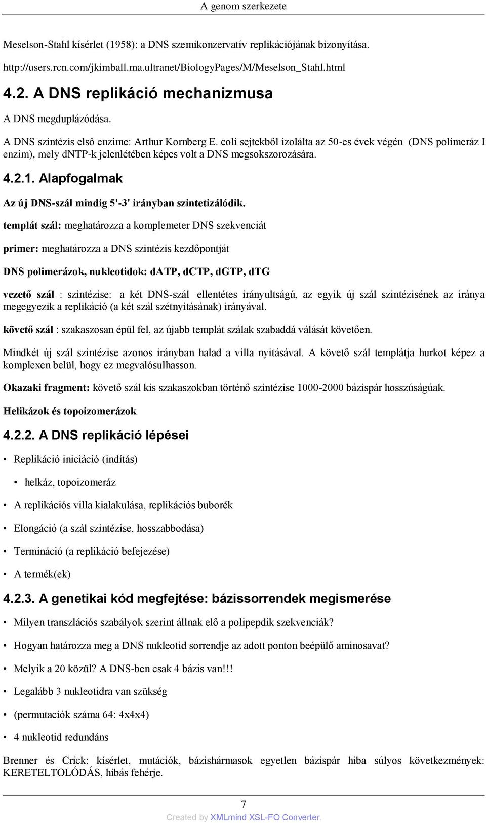 coli sejtekből izolálta az 50-es évek végén (DNS polimeráz I enzim), mely dntp-k jelenlétében képes volt a DNS megsokszorozására. 4.2.1.