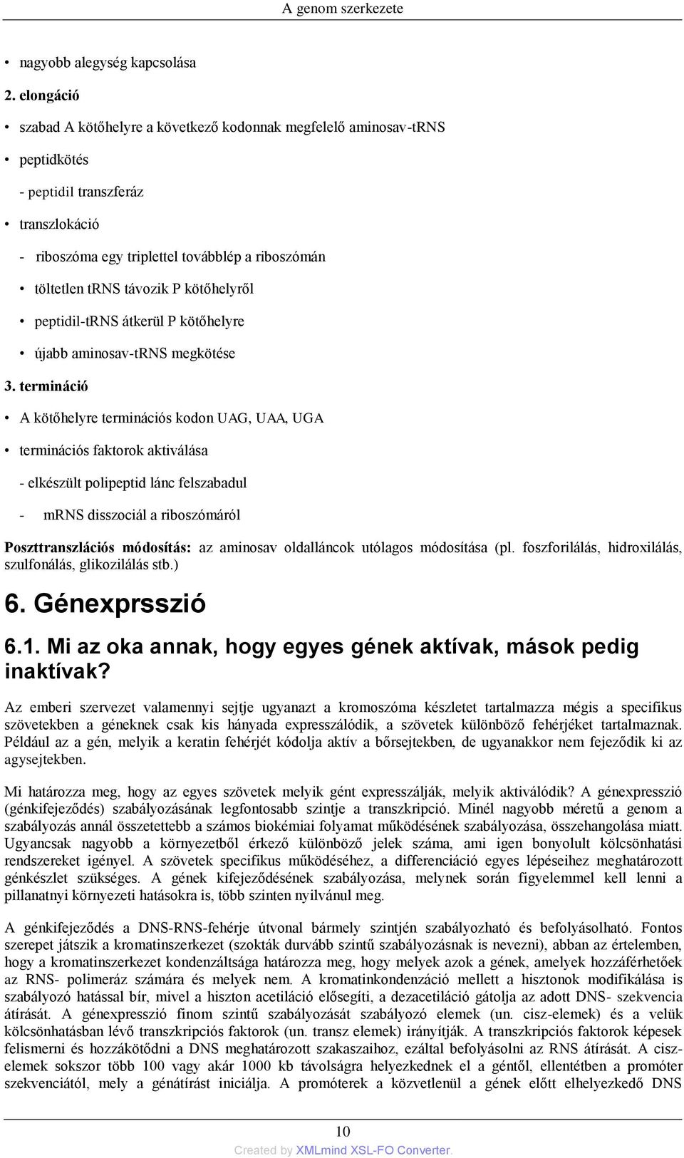 kötőhelyről peptidil-trns átkerül P kötőhelyre újabb aminosav-trns megkötése 3.