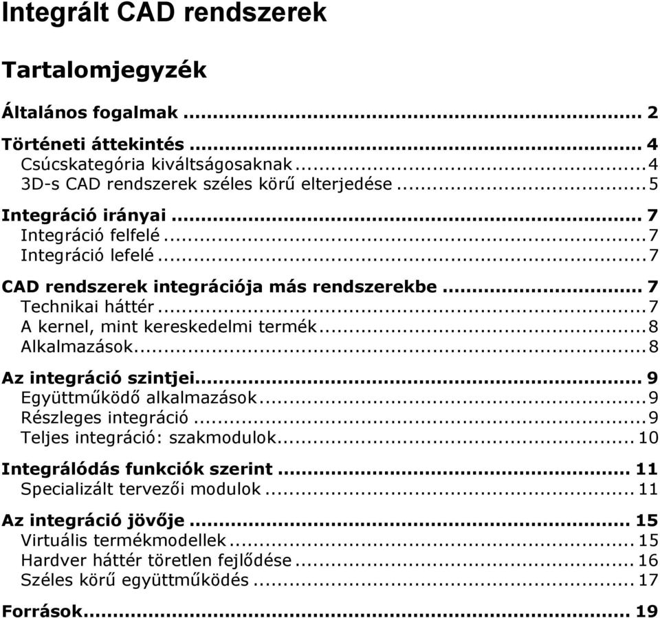 ..8 Alkalmazások...8 Az integráció szintjei... 9 Együttműködő alkalmazások...9 Részleges integráció...9 Teljes integráció: szakmodulok... 10 Integrálódás funkciók szerint.