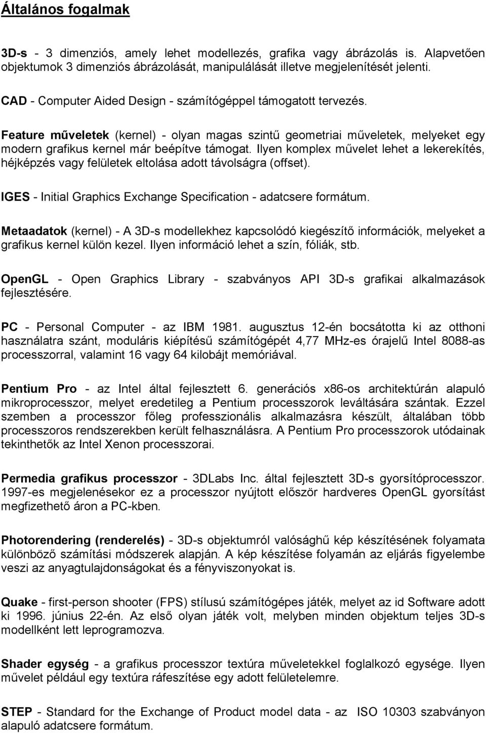 Ilyen komplex művelet lehet a lekerekítés, héjképzés vagy felületek eltolása adott távolságra (offset). IGES - Initial Graphics Exchange Specification - adatcsere formátum.