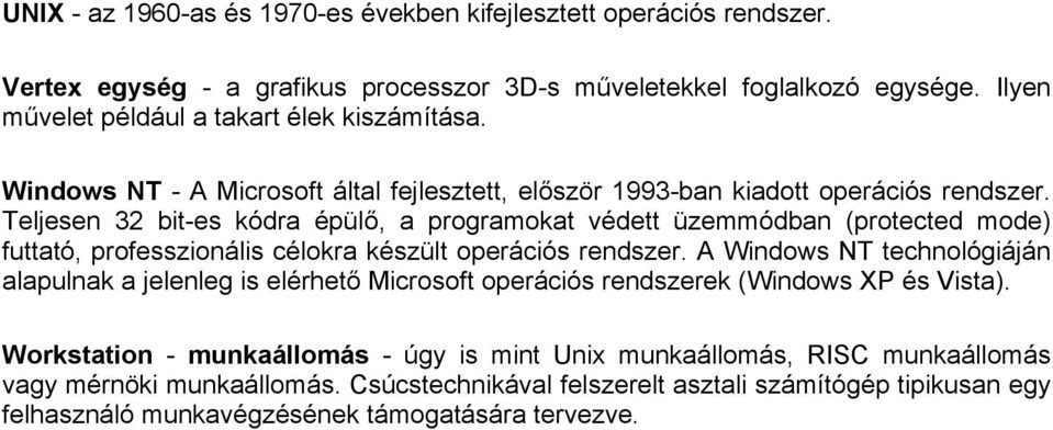 Teljesen 32 bit-es kódra épülő, a programokat védett üzemmódban (protected mode) futtató, professzionális célokra készült operációs rendszer.