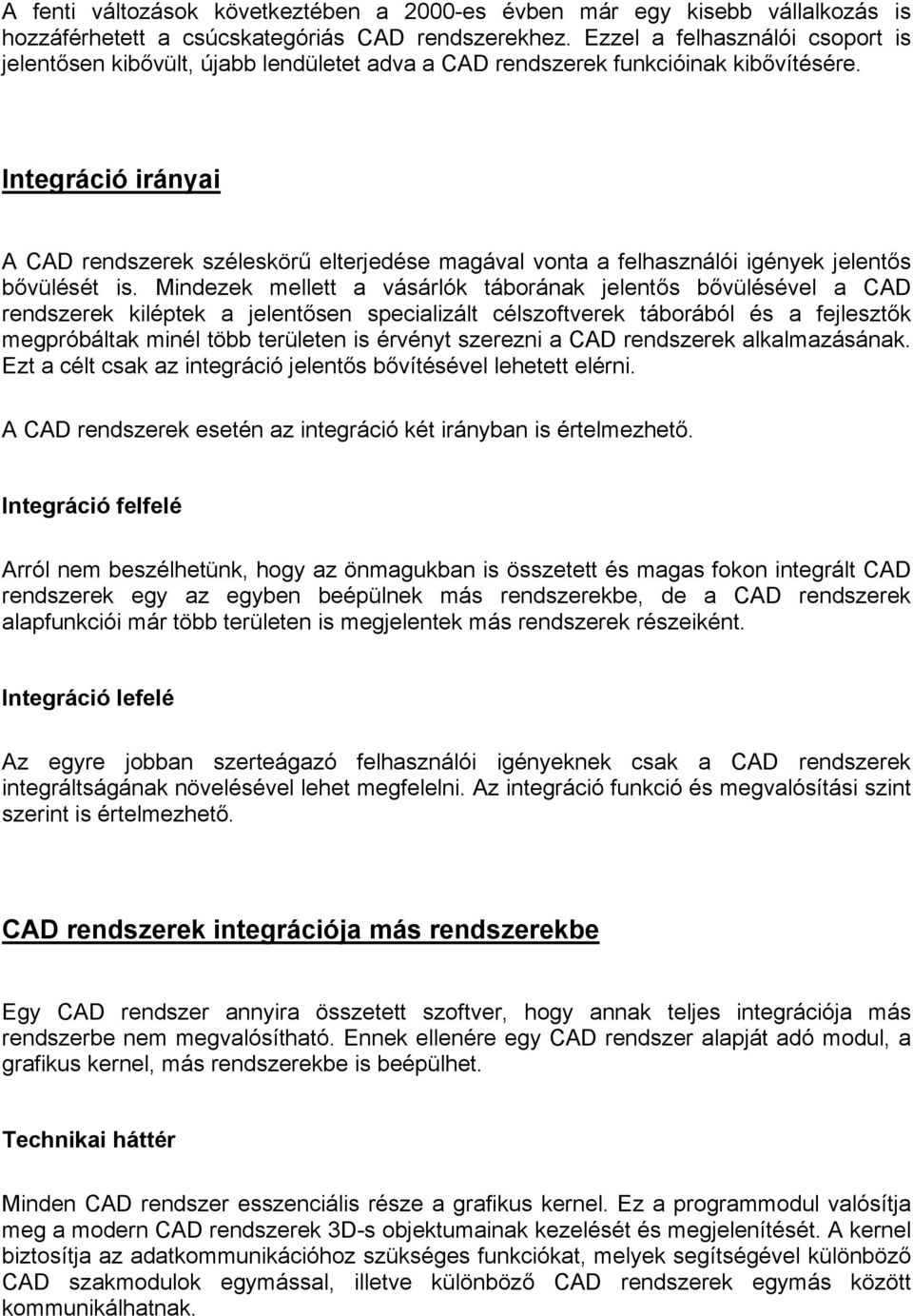 Integráció irányai A CAD rendszerek széleskörű elterjedése magával vonta a felhasználói igények jelentős bővülését is.