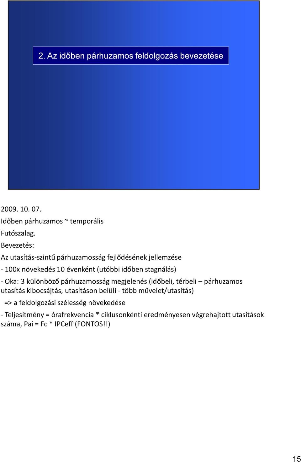 stagnálás) - Oka: 3 különböző párhuzamosság megjelenés (időbeli, térbeli párhuzamos utasítás kibocsájtás, utasításon