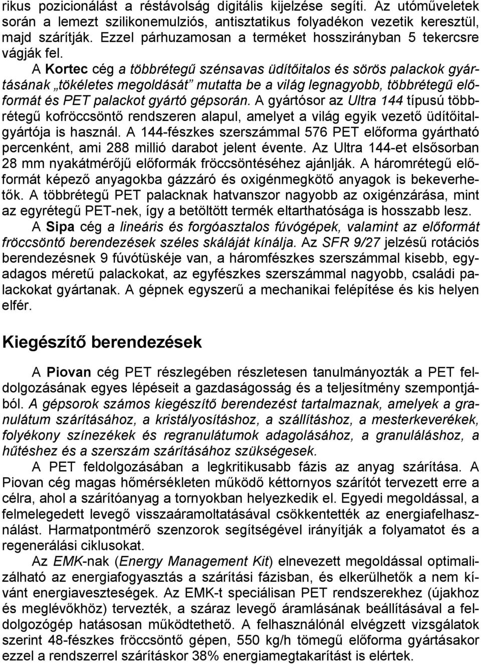 A Kortec cég a többrétegű szénsavas üdítőitalos és sörös palackok gyártásának tökéletes megoldását mutatta be a világ legnagyobb, többrétegű előformát és PET palackot gyártó gépsorán.
