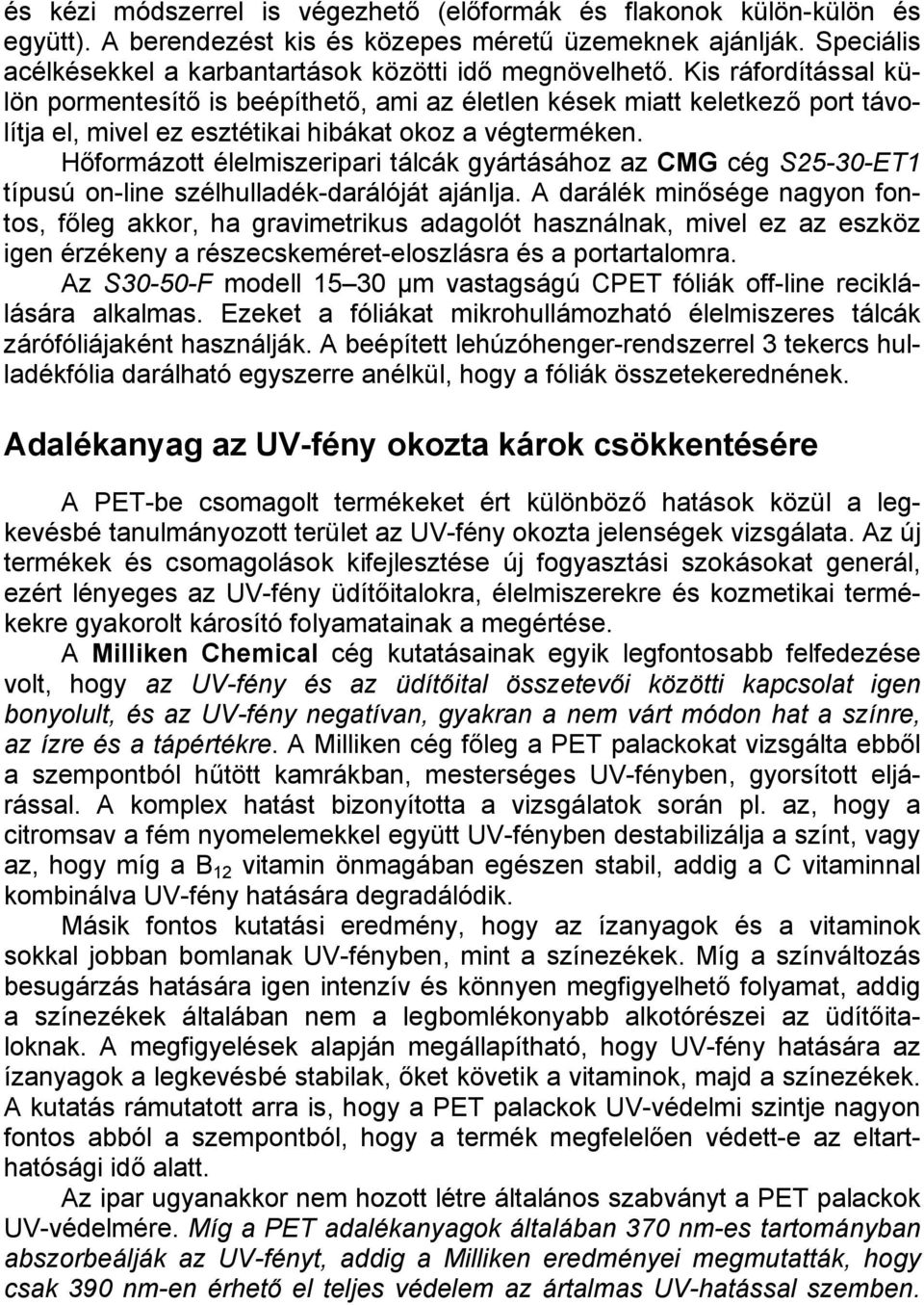 Hőformázott élelmiszeripari tálcák gyártásához az CMG cég S25-30-ET1 típusú on-line szélhulladék-darálóját ajánlja.