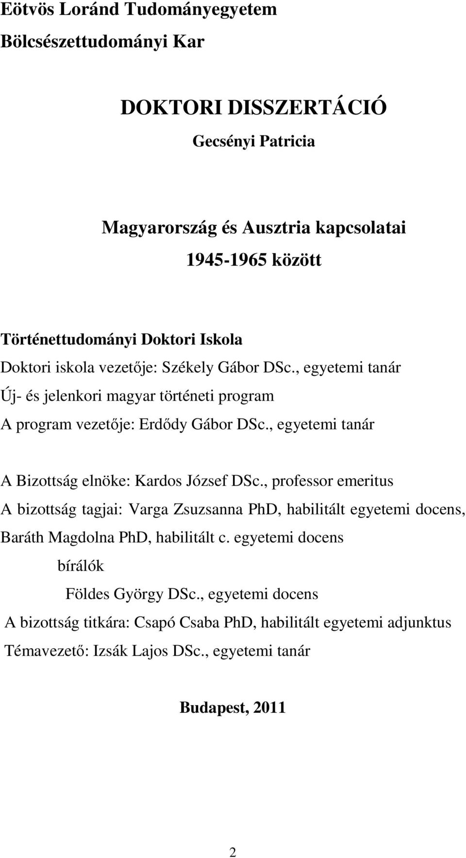 , egyetemi tanár A Bizottság elnöke: Kardos József DSc.