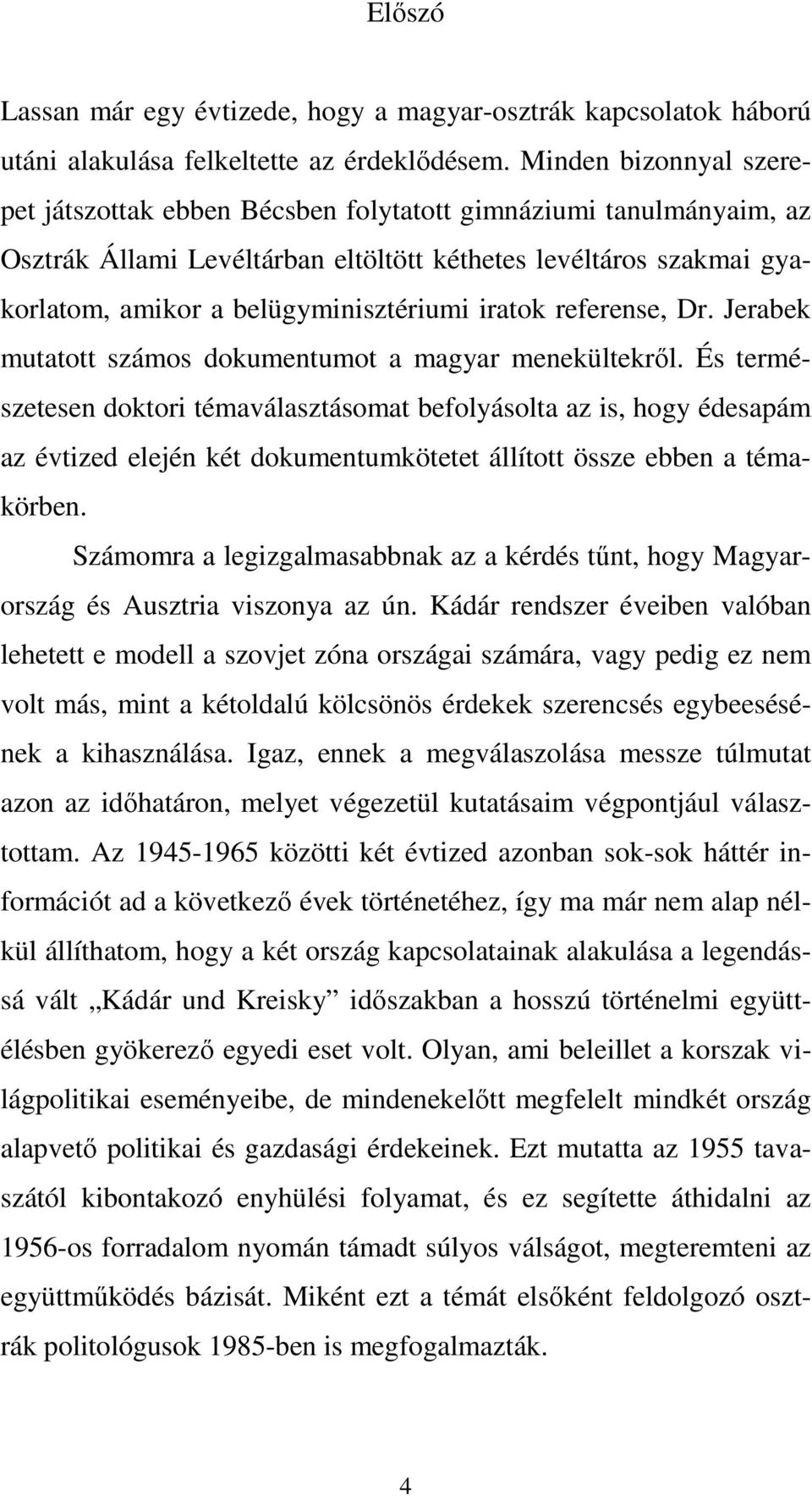 iratok referense, Dr. Jerabek mutatott számos dokumentumot a magyar menekültekről.