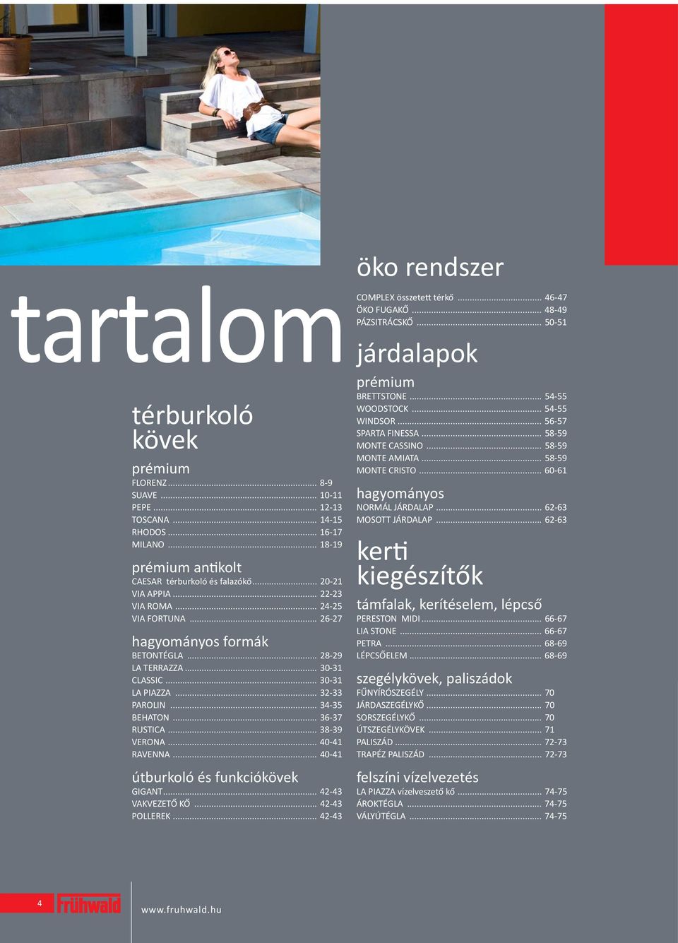 .. 40-41 RAVENNA... 40-41 útburkoló és funkciókövek GIGANT... 42-43 VAKVEZETŐ KŐ... 42-43 POLLEREK... 42-43 öko rendszer COMPLEX összetett térkő... 46-47 ÖKO FUGAKŐ... 48-49 PÁZSITRÁCSKŐ.