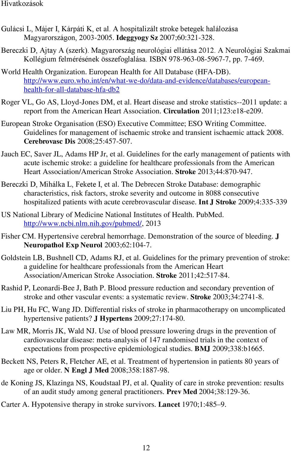 European Health for All Database (HFA-DB). http://www.euro.who.int/en/what-we-do/data-and-evidence/databases/europeanhealth-for-all-database-hfa-db2 Roger VL, Go AS, Lloyd-Jones DM, et al.