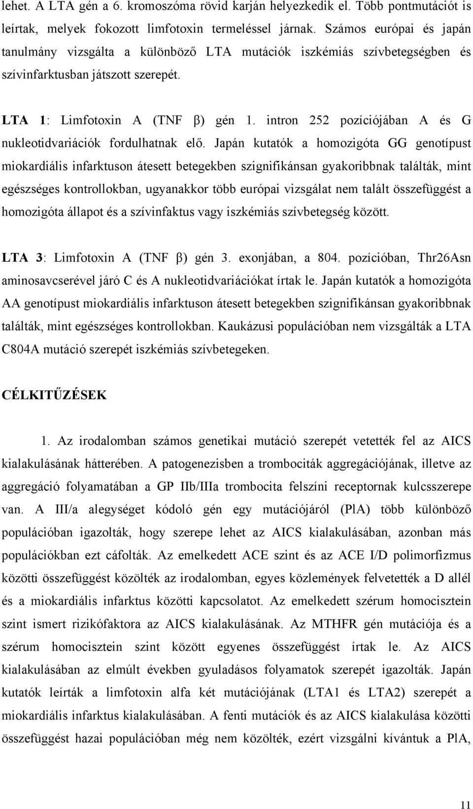 intron 252 pozíciójában A és G nukleotidvariációk fordulhatnak elő.