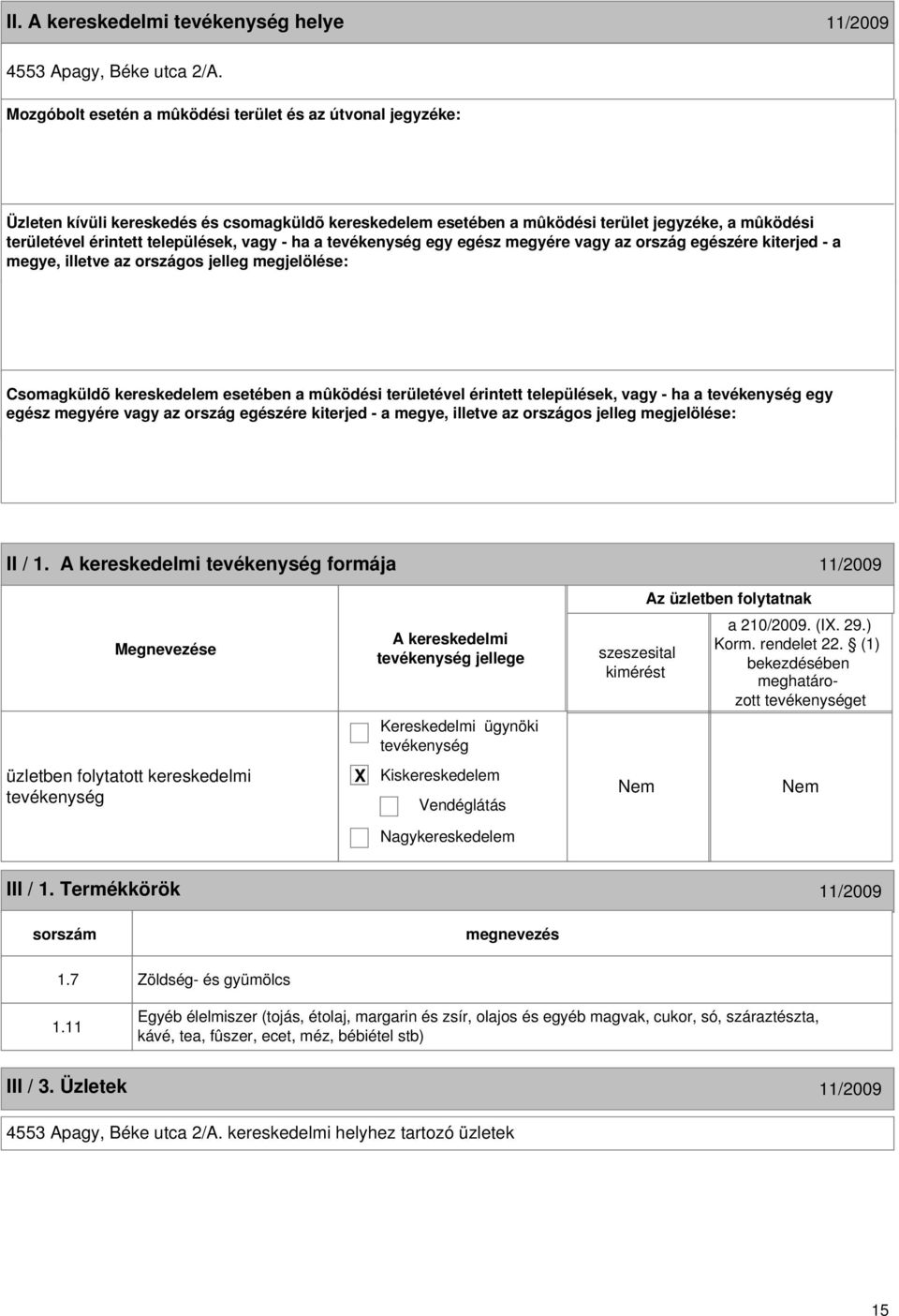 vagy - ha a egy egész megyére vagy az ország egészére kiterjed - a megye, illetve az országos jelleg megjelölése: Csomagküldõ kereskedelem esetében a mûködési területével érintett települések, vagy -