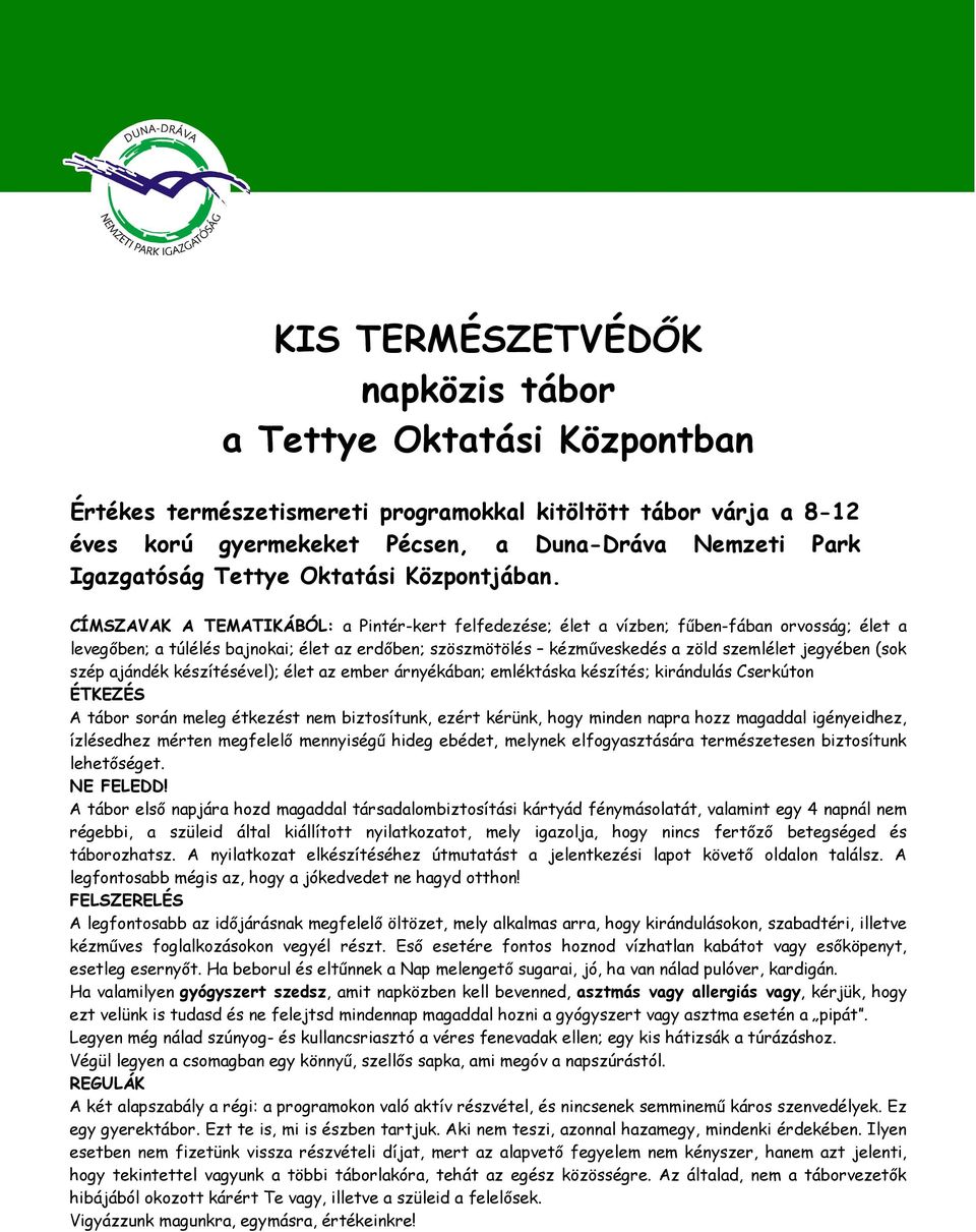 CÍMSZAVAK A TEMATIKÁBÓL: a Pintér-kert felfedezése; élet a vízben; főben-fában orvosság; élet a levegıben; a túlélés bajnokai; élet az erdıben; szöszmötölés kézmőveskedés a zöld szemlélet jegyében