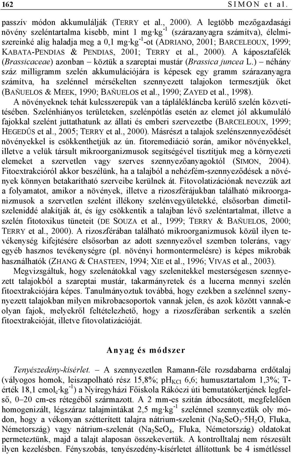 PENDIAS, 2001; TERRY et al., 2000). A káposztafélék (Brassicaceae) azonban köztük a szareptai mustár (Brassica juncea L.
