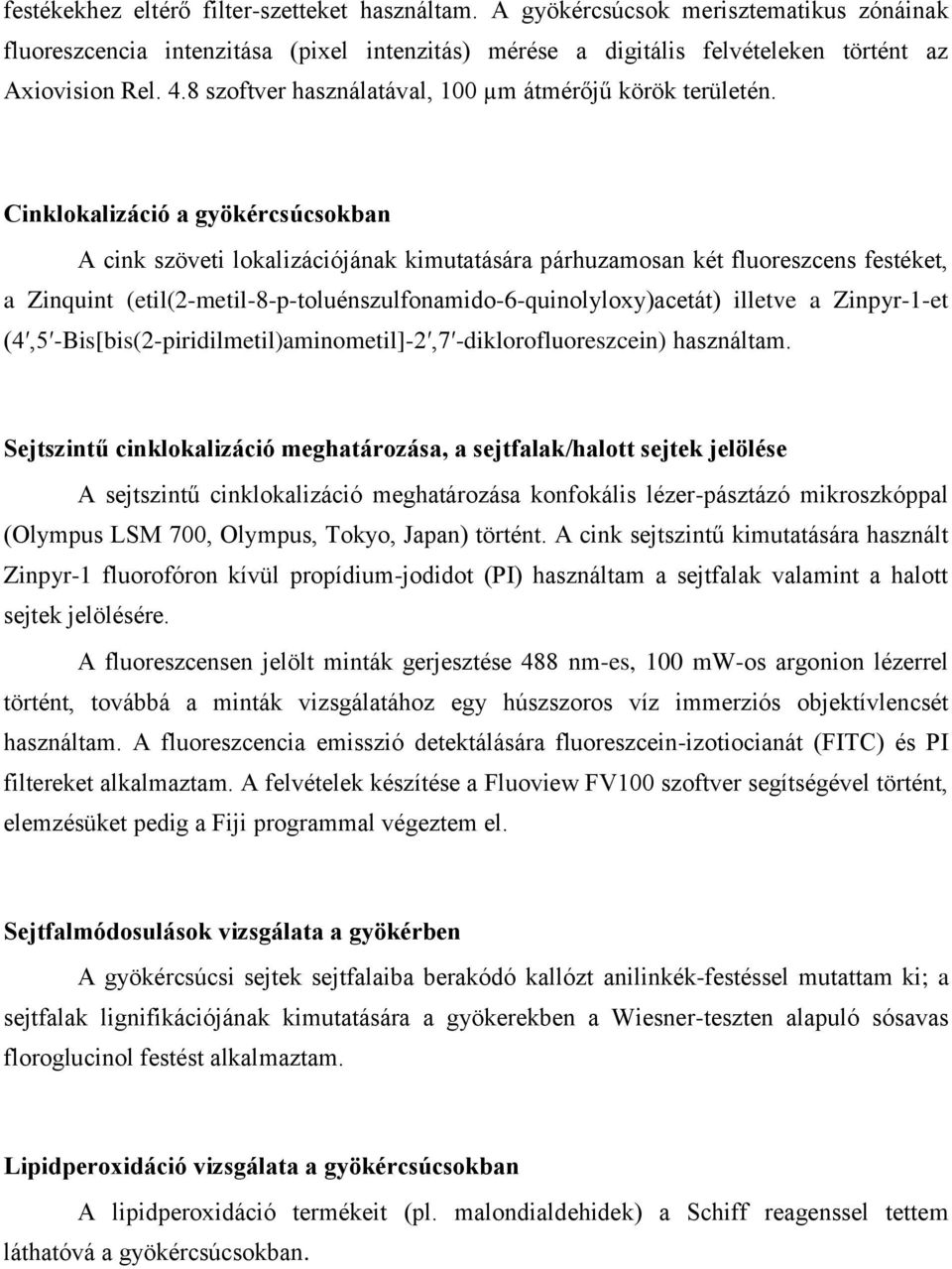 Cinklokalizáció a gyökércsúcsokban A cink szöveti lokalizációjának kimutatására párhuzamosan két fluoreszcens festéket, a Zinquint (etil(2-metil-8-p-toluénszulfonamido-6-quinolyloxy)acetát) illetve a