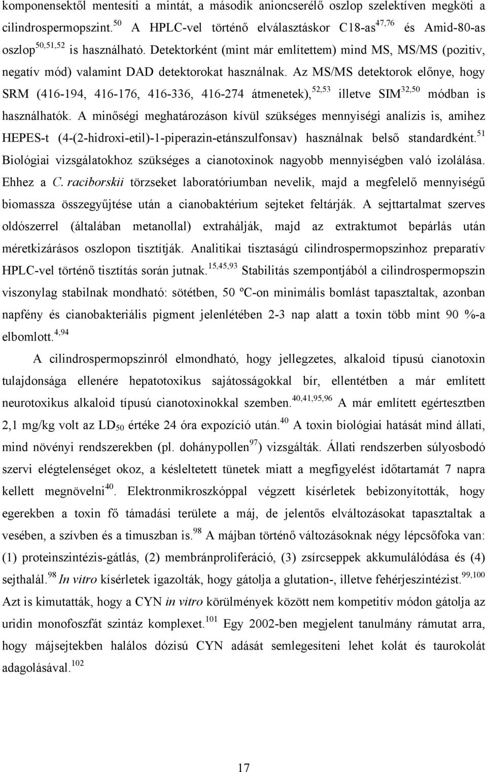 Detektorként (mint már említettem) mind MS, MS/MS (pozitív, negatív mód) valamint DAD detektorokat használnak.