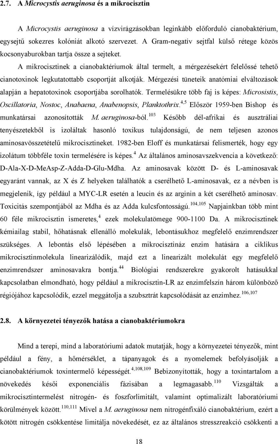 A mikrocisztinek a cianobaktériumok által termelt, a mérgezésekért felelőssé tehető cianotoxinok legkutatottabb csoportját alkotják.
