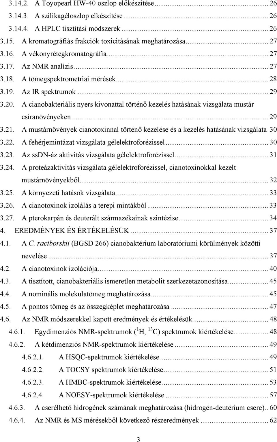 A cianobakteriális nyers kivonattal történő kezelés hatásának vizsgálata mustár csíranövényeken... 29 3.21. A mustárnövények cianotoxinnal történő kezelése és a kezelés hatásának vizsgálata 30 3.22.