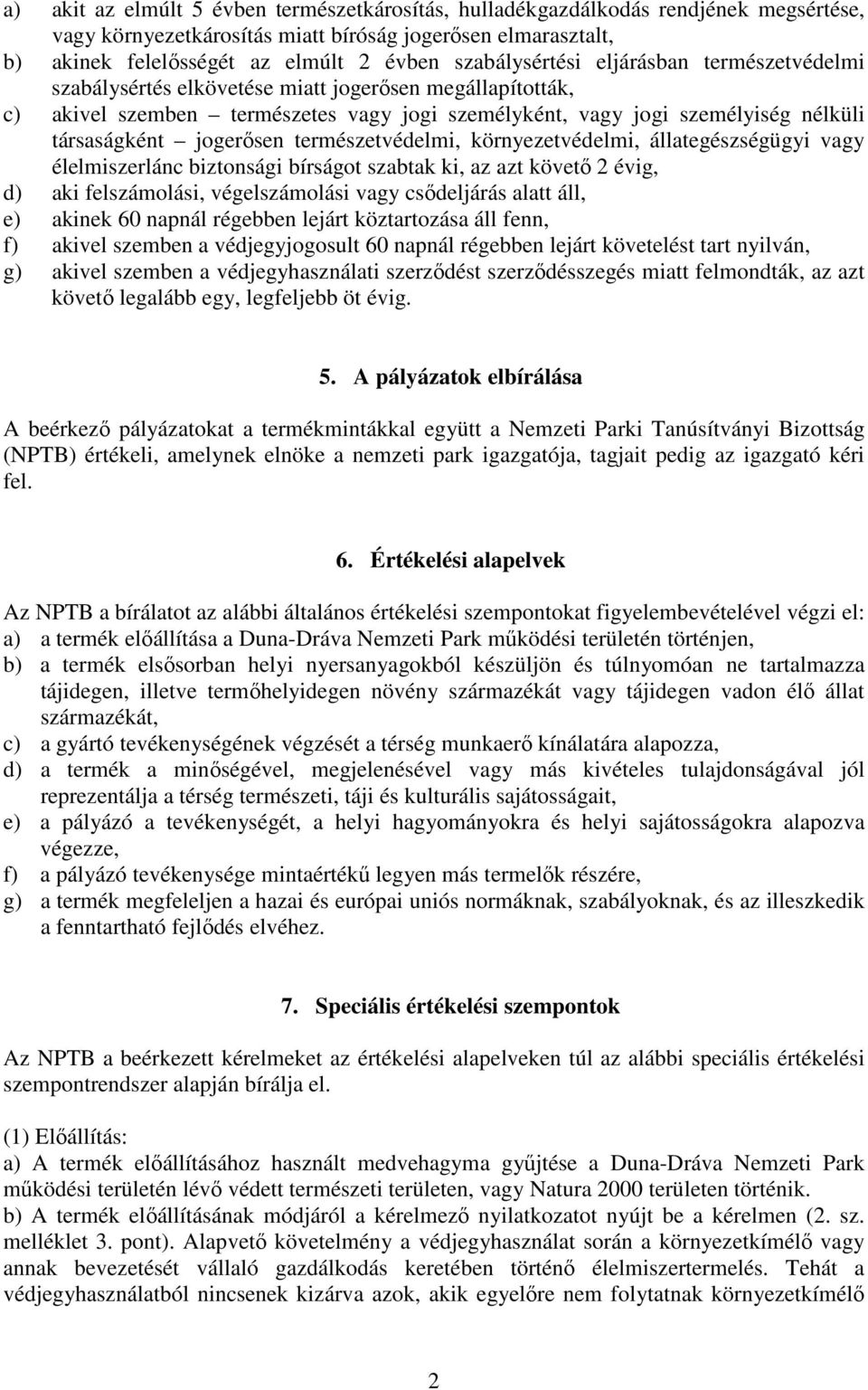 jogerősen természetvédelmi, környezetvédelmi, állategészségügyi vagy élelmiszerlánc biztonsági bírságot szabtak ki, az azt követő 2 évig, d) aki felszámolási, végelszámolási vagy csődeljárás alatt