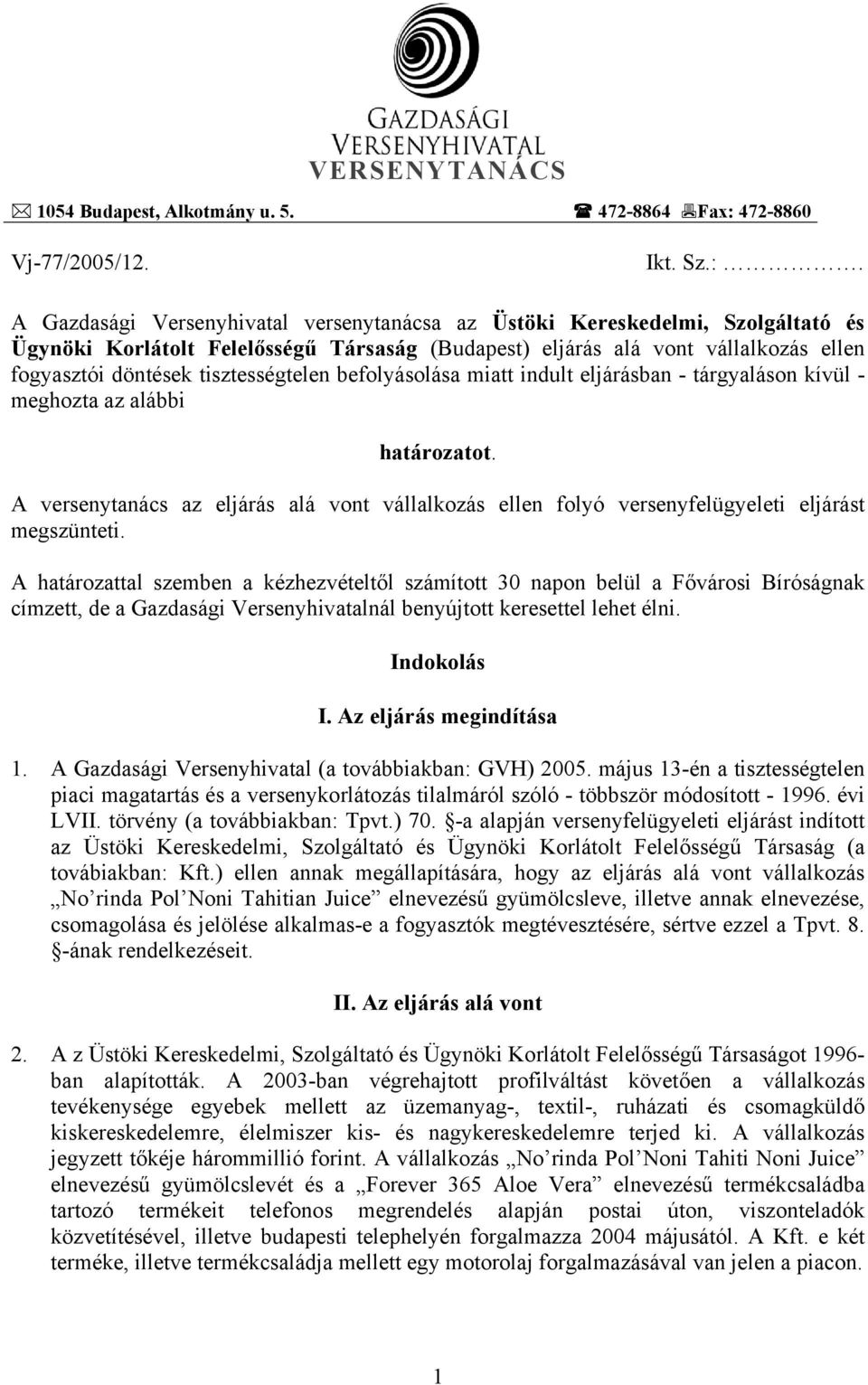 A Gazdasági Versenyhivatal versenytanácsa az Üstöki Kereskedelmi, Szolgáltató és Ügynöki Korlátolt Felelősségű Társaság (Budapest) eljárás alá vont vállalkozás ellen fogyasztói döntések