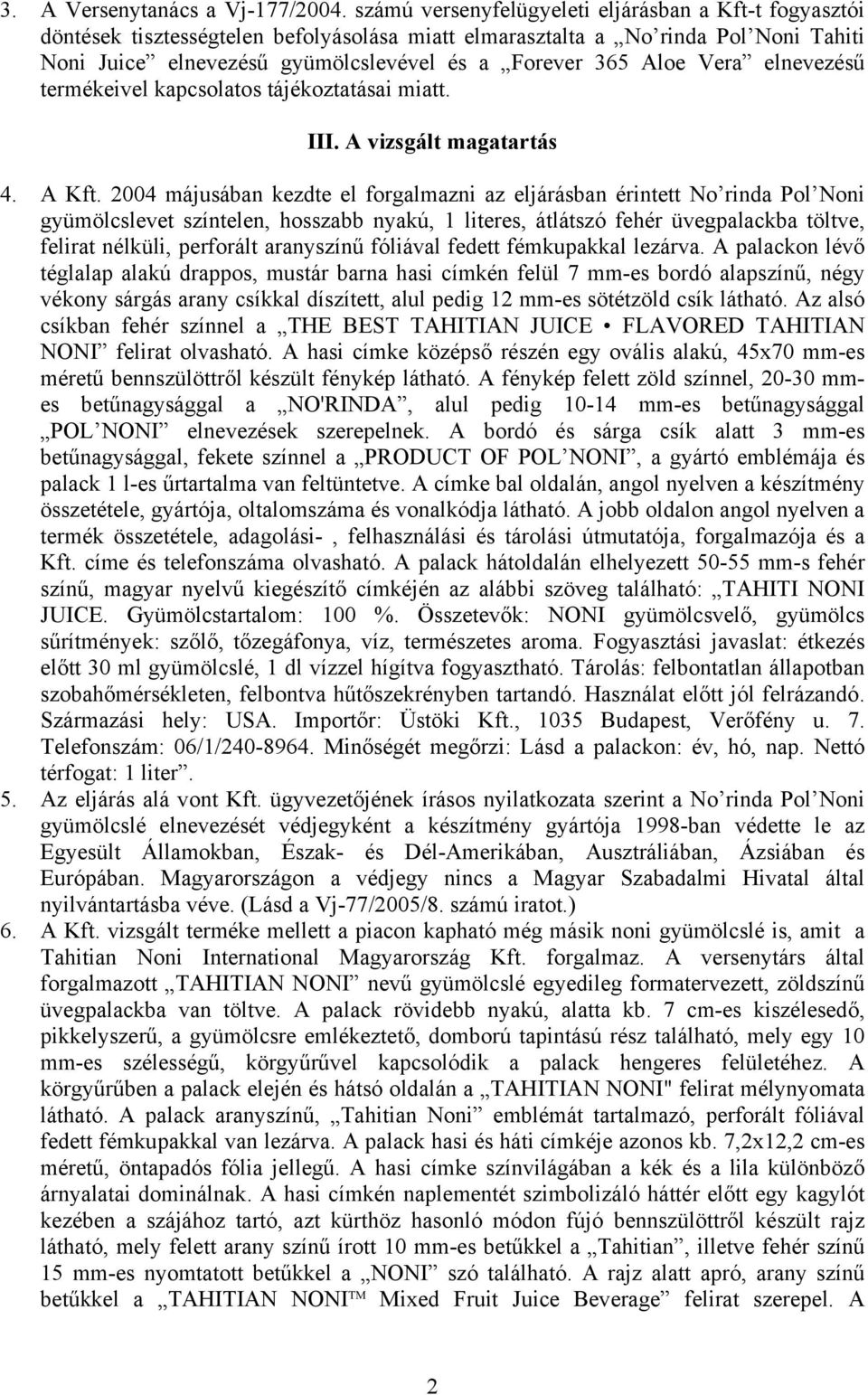 Aloe Vera elnevezésű termékeivel kapcsolatos tájékoztatásai miatt. III. A vizsgált magatartás 4. A Kft.