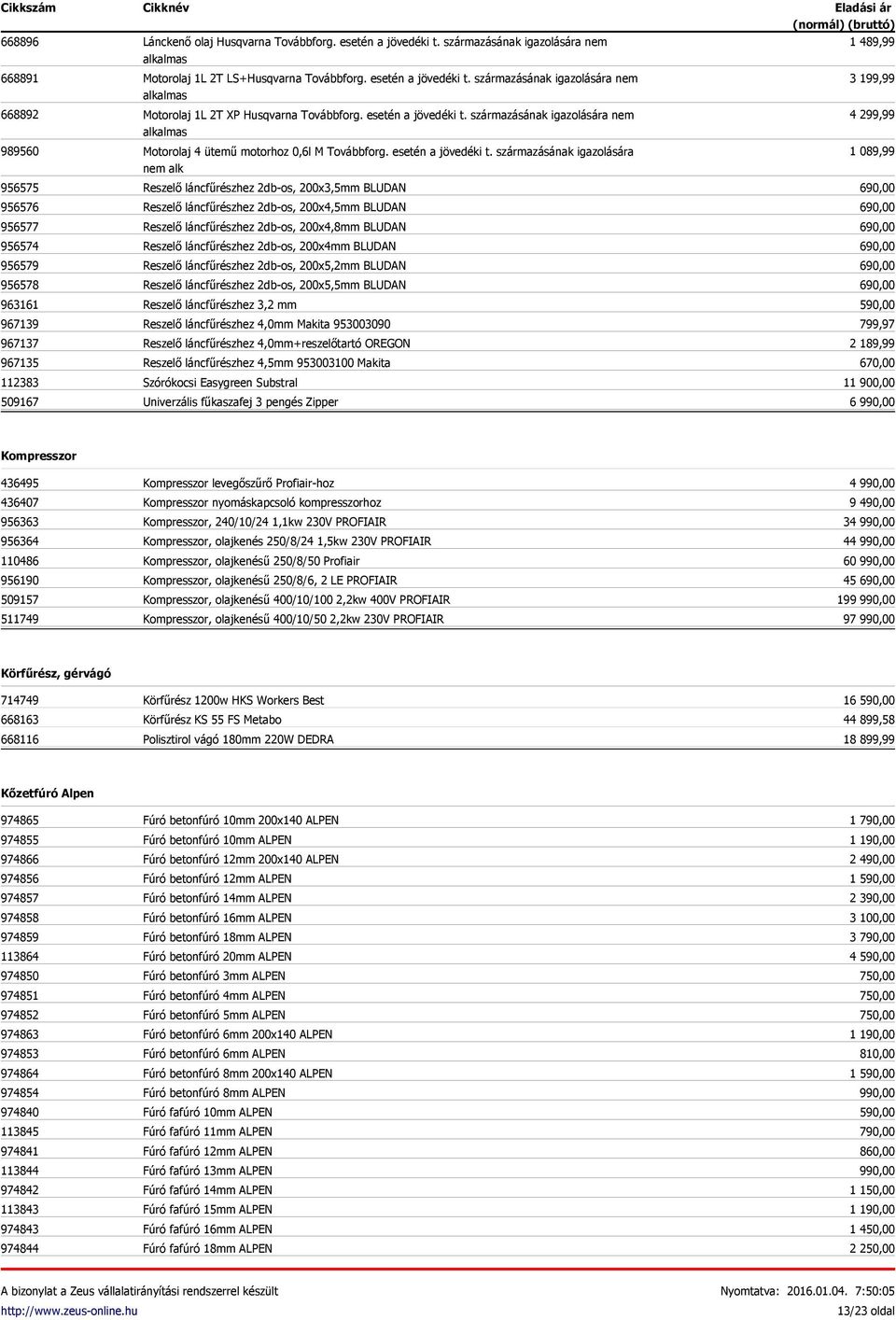 esetén a jövedéki t. származásának igazolására nem alkalmas Motorolaj 4 ütemű motorhoz 0,6l M Továbbforg. esetén a jövedéki t.