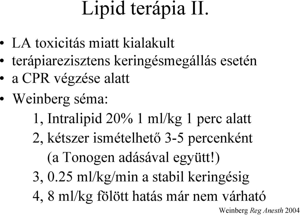 végzése alatt Weinberg séma: 1, Intralipid 20% 1 ml/kg 1 perc alatt 2, kétszer