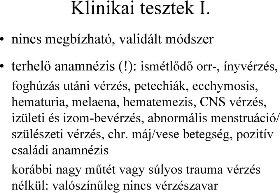 hematemezis, CNS vérzés, izületi és izom-bevérzés, abnormális menstruáció/ szülészeti vérzés, chr.