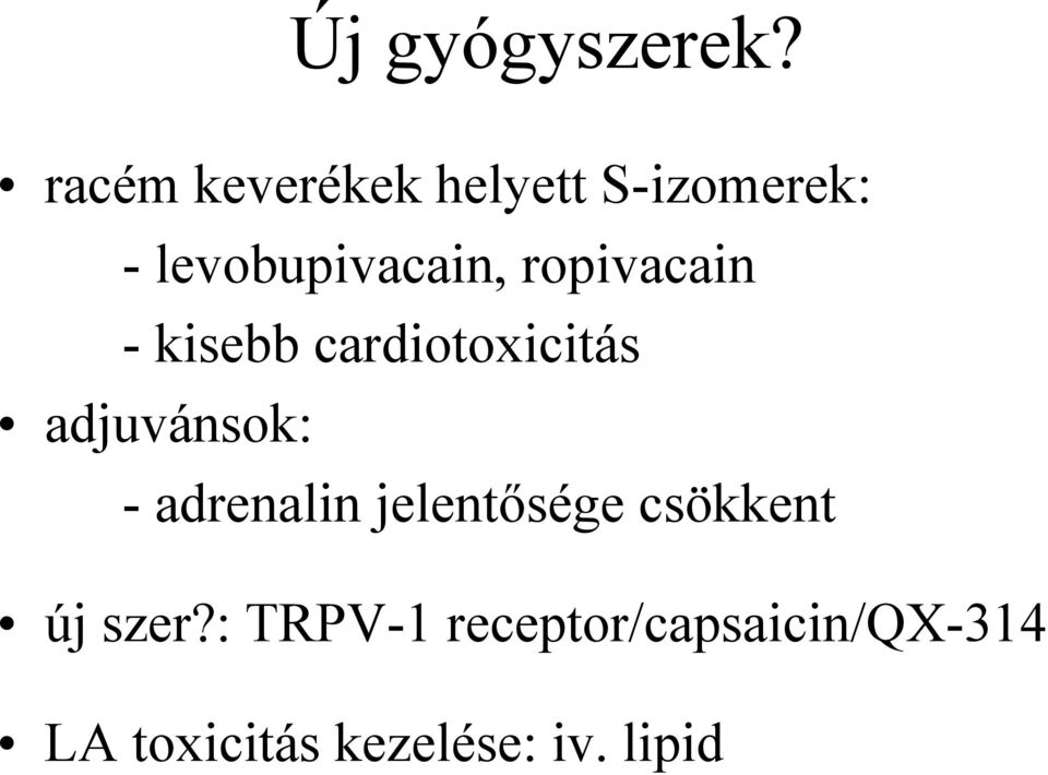 ropivacain - kisebb cardiotoxicitás adjuvánsok: -