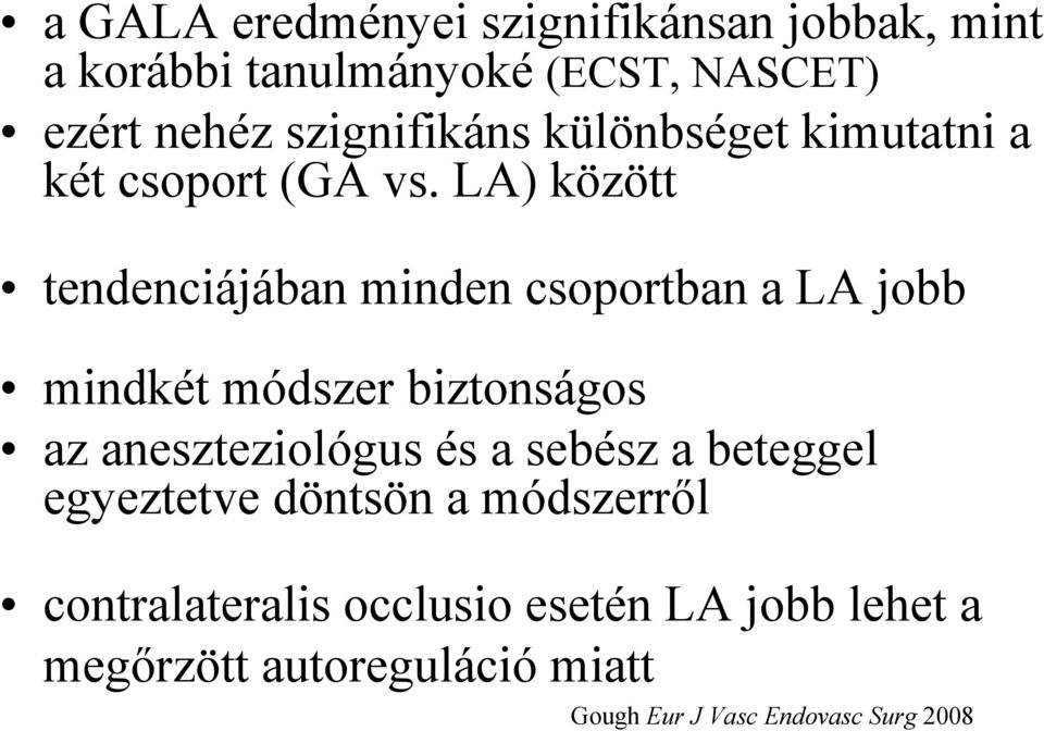 LA) között tendenciájában minden csoportban a LA jobb mindkét módszer biztonságos az aneszteziológus és a