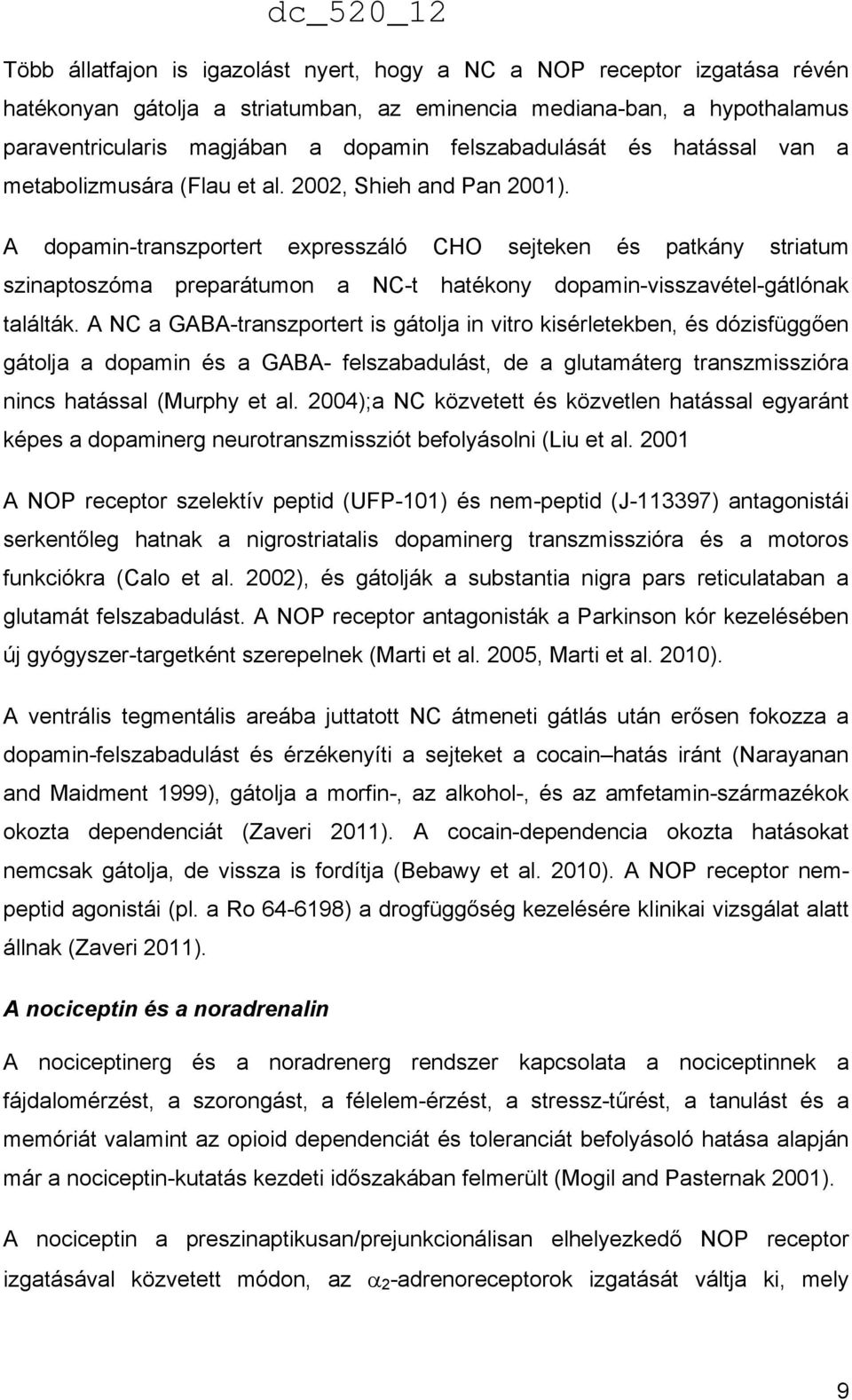 A dopamin-transzportert expresszáló CHO sejteken és patkány striatum szinaptoszóma preparátumon a NC-t hatékony dopamin-visszavétel-gátlónak találták.
