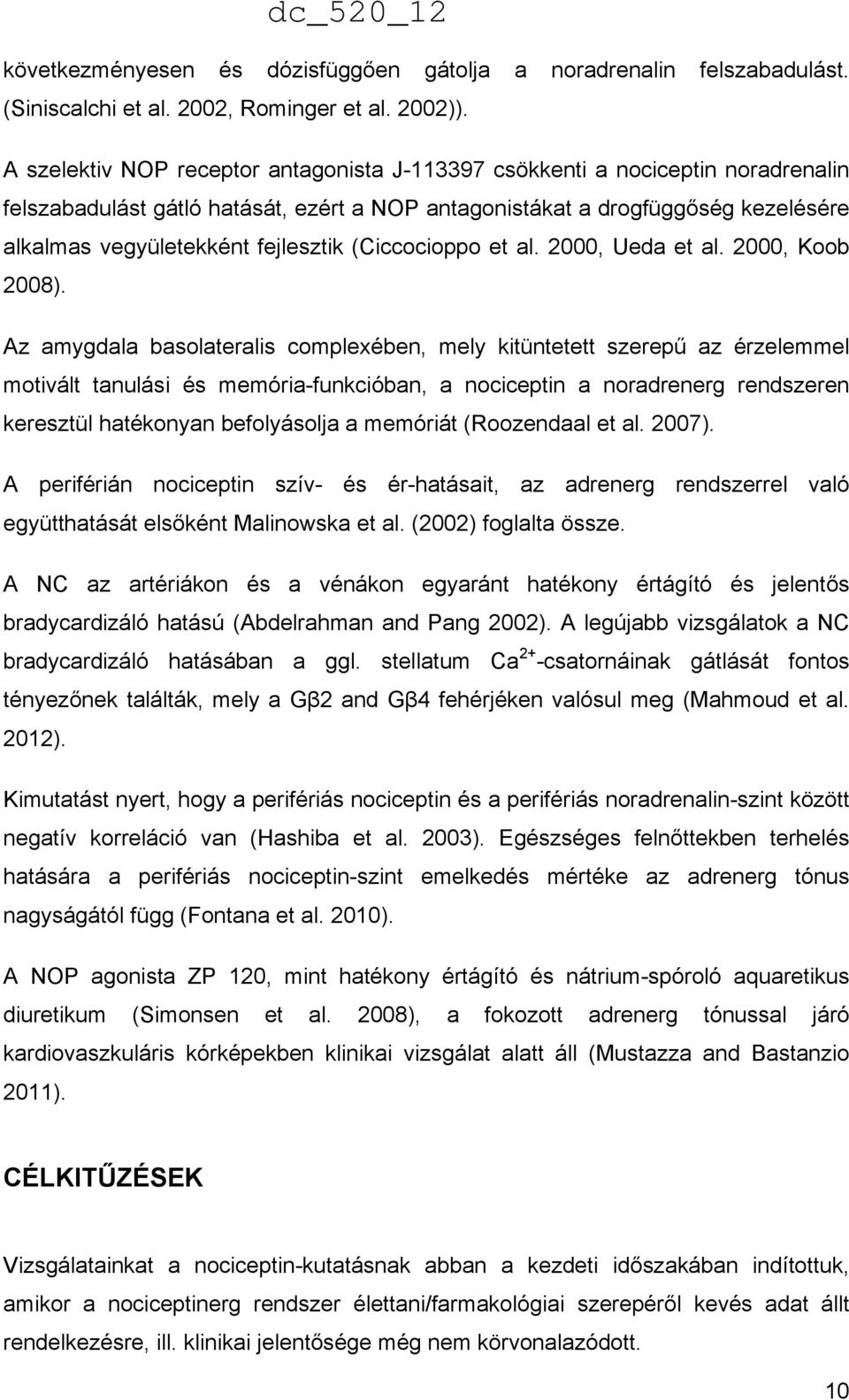 (Ciccocioppo et al. 2000, Ueda et al. 2000, Koob 2008).