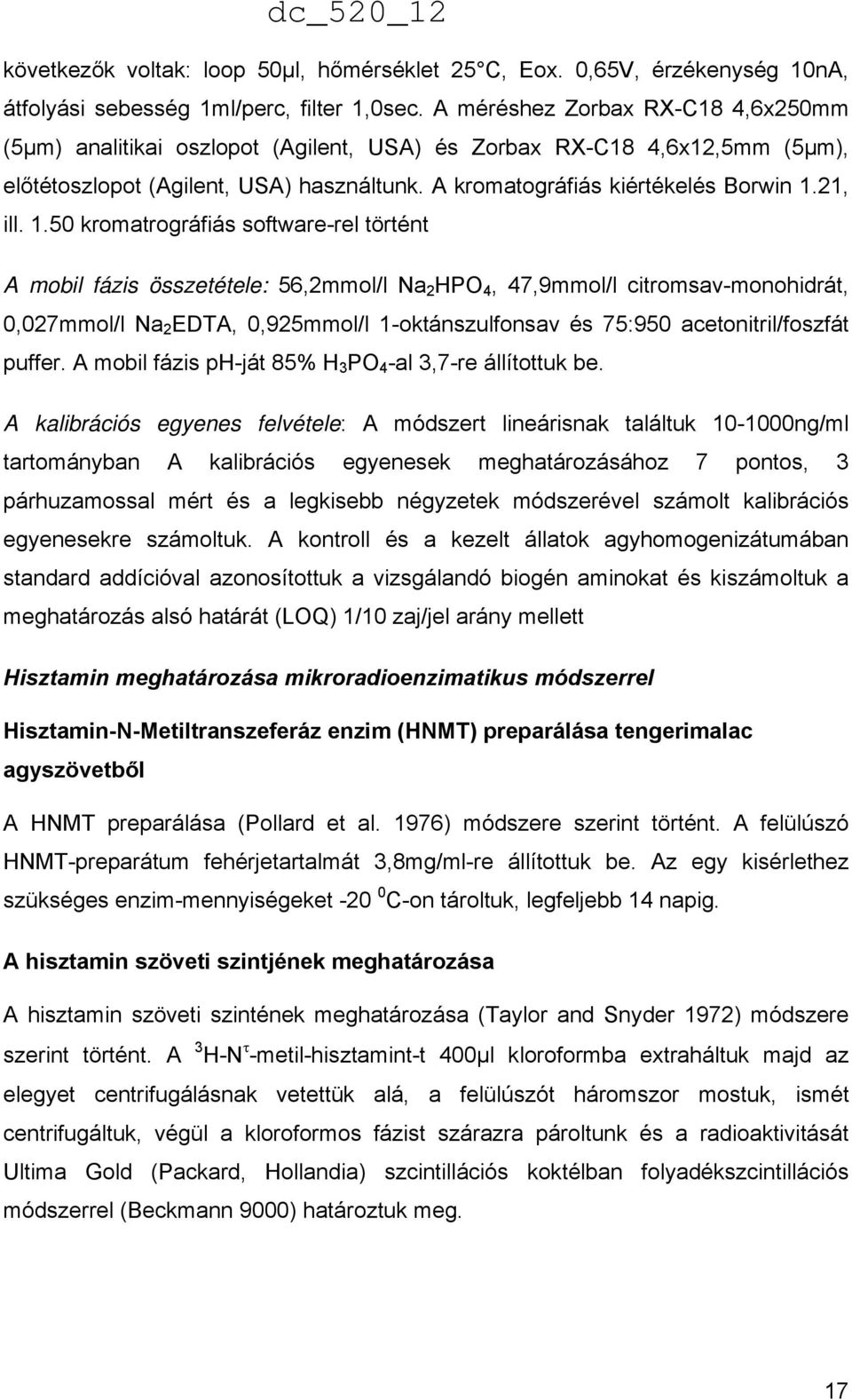 1.50 kromatrográfiás software-rel történt A mobil fázis összetétele: 56,2mmol/l Na 2 HPO 4, 47,9mmol/l citromsav-monohidrát, 0,027mmol/l Na 2 EDTA, 0,925mmol/l 1-oktánszulfonsav és 75:950