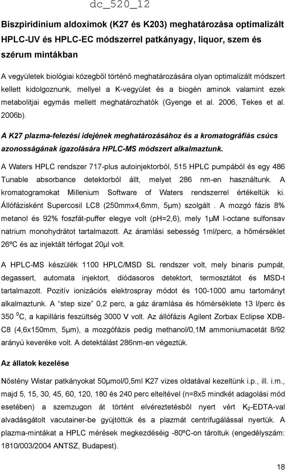 A K27 plazma-felezési idejének meghatározásához és a kromatográfiás csúcs azonosságának igazolására HPLC-MS módszert alkalmaztunk.