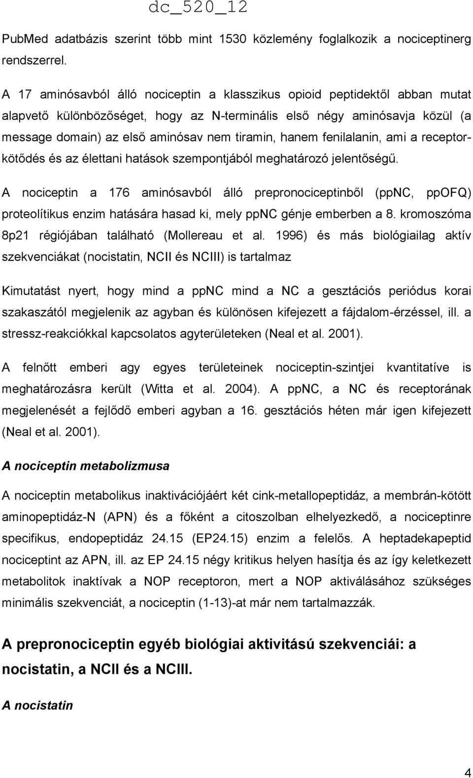 hanem fenilalanin, ami a receptorkötődés és az élettani hatások szempontjából meghatározó jelentőségű.