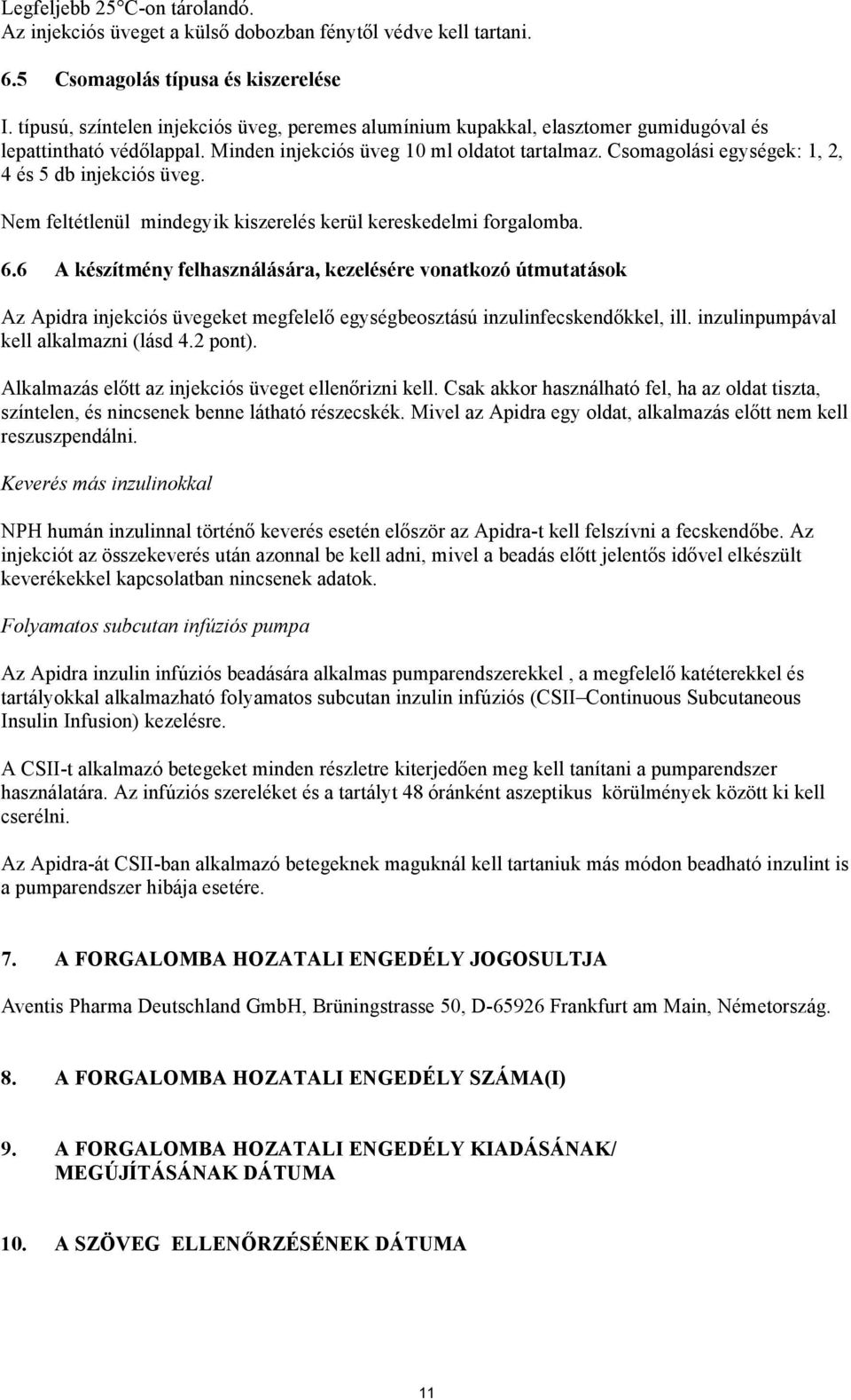 Csomagolási egységek: 1, 2, 4 és 5 db injekciós üveg. Nem feltétlenül mindegyik kiszerelés kerül kereskedelmi forgalomba. 6.