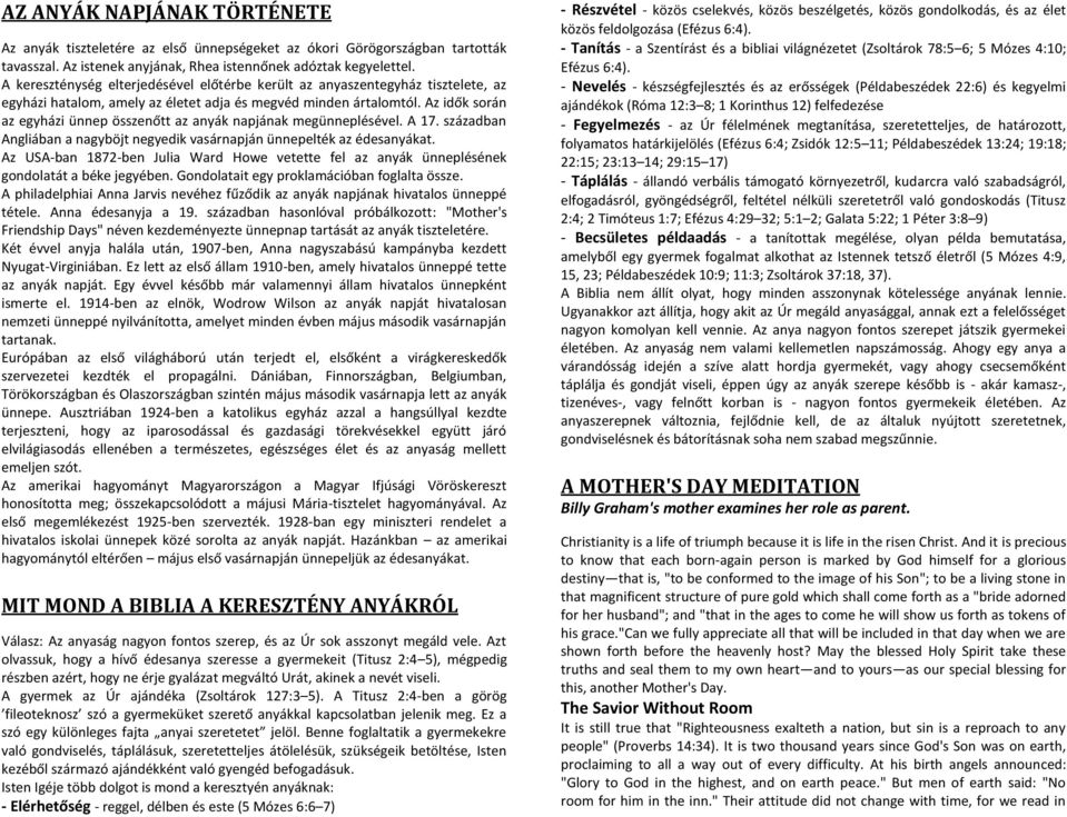 Az idők során az egyházi ünnep összenőtt az anyák napjának megünneplésével. A 17. században Angliában a nagyböjt negyedik vasárnapján ünnepelték az édesanyákat.