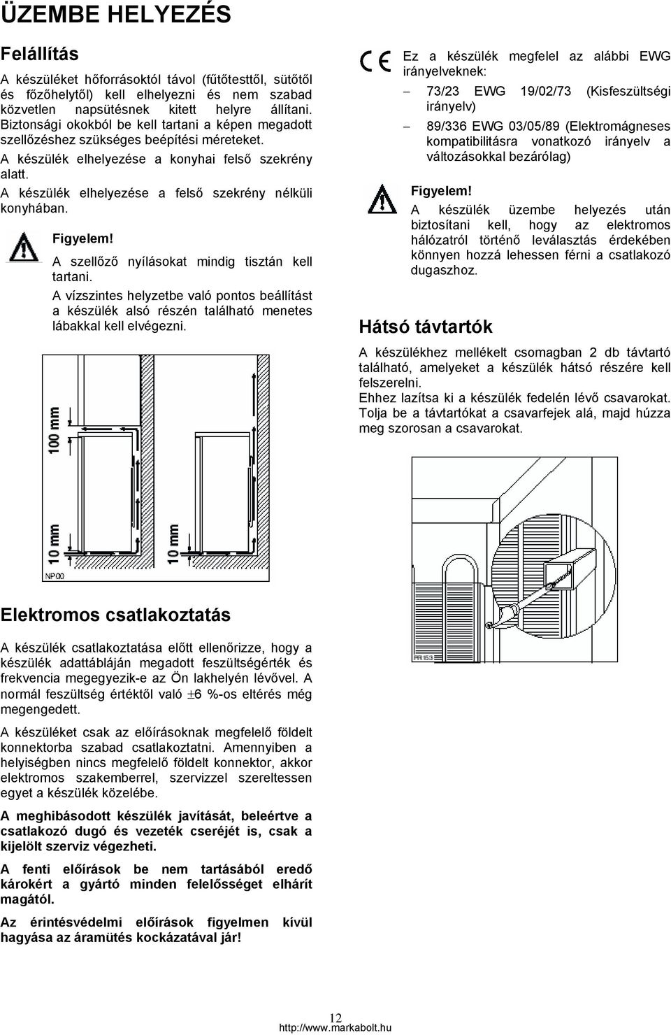 A készülék elhelyezése a felső szekrény nélküli konyhában. Figyelem! A szellőző nyílásokat mindig tisztán kell tartani.