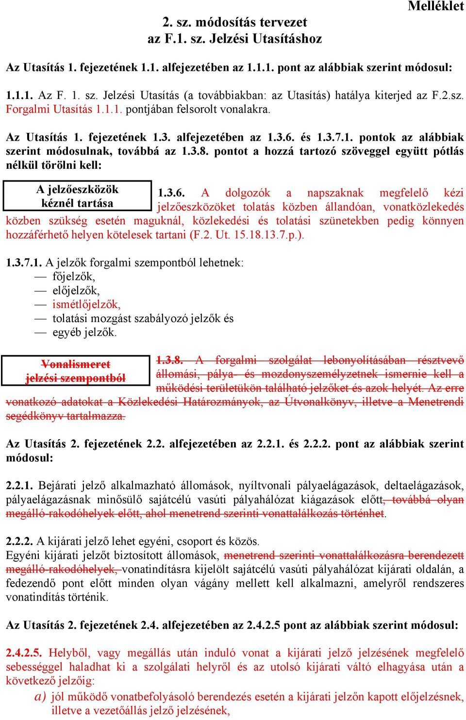 pontot a hozzá tartozó szöveggel együtt pótlás nélkül törölni kell: A jelzőeszközök kéznél tartása 1.3.6.