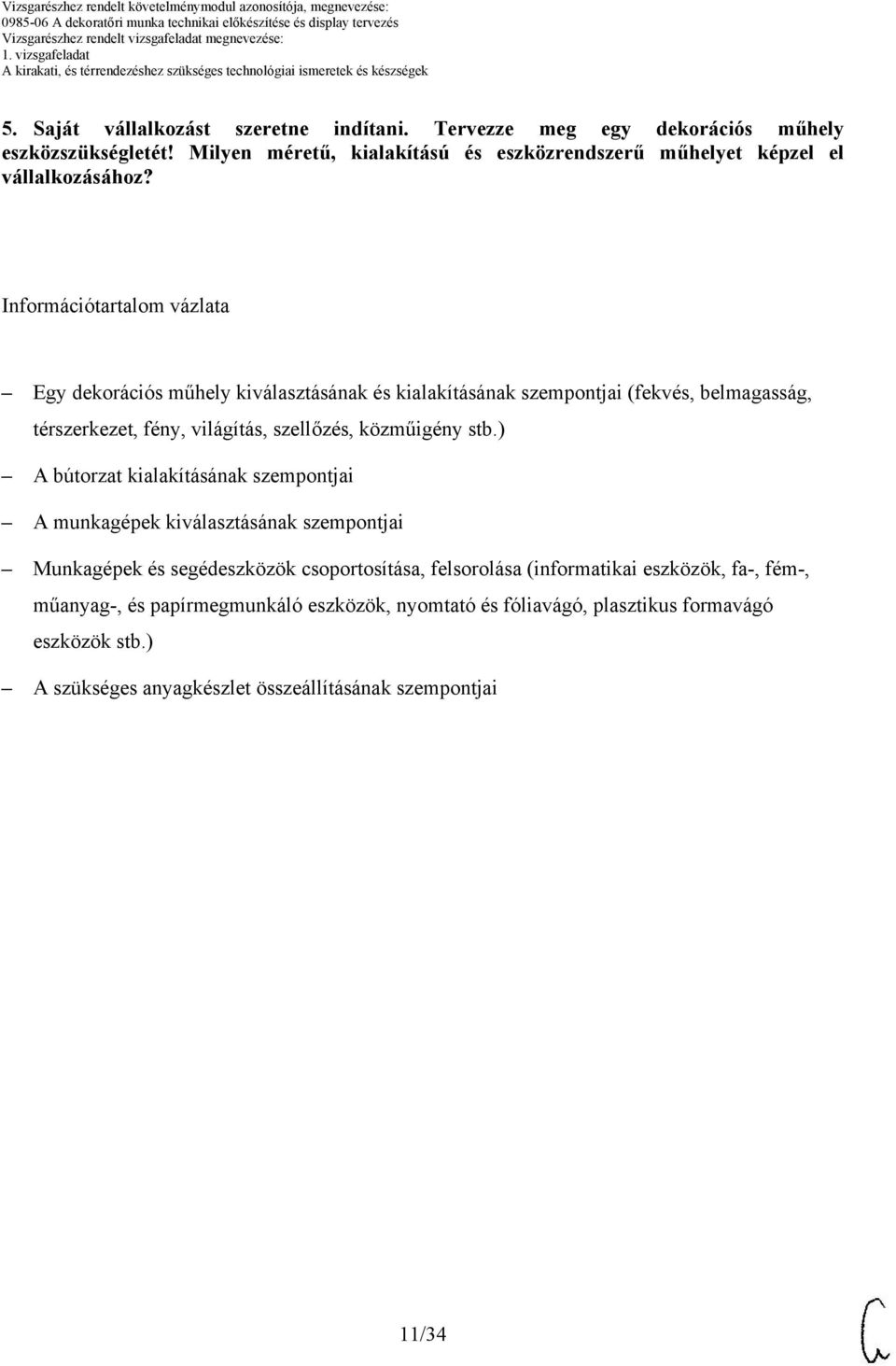 Információtartalom vázlata Egy dekorációs műhely kiválasztásának és kialakításának szempontjai (fekvés, belmagasság, térszerkezet, fény, világítás, szellőzés, közműigény
