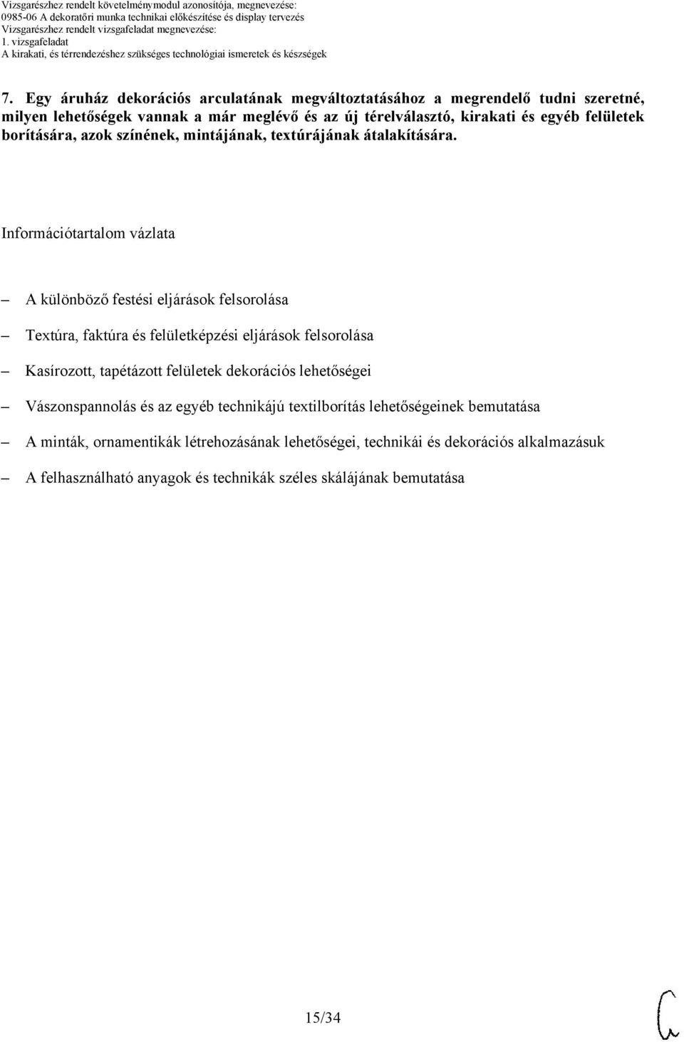 Információtartalom vázlata A különböző festési eljárások felsorolása Textúra, faktúra és felületképzési eljárások felsorolása Kasírozott, tapétázott felületek