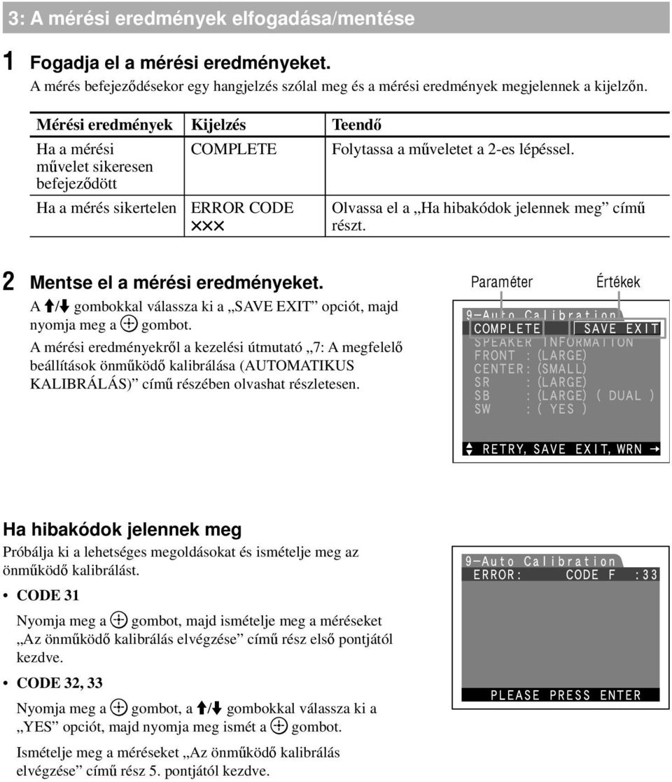 Ha a mérés sikertelen ERROR CODE Olvassa el a Ha hibakódok jelennek meg című részt. 2 Mentse el a mérési eredményeket. A / gombokkal válassza ki a SAVE EXIT opciót, majd nyomja meg a gombot.