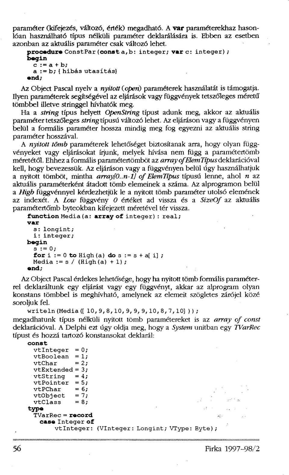 Ilyen paraméterek segítségével az eljárások vagy függvények tetszőleges méretű tömbbel illetve stringgel hívhatók meg.