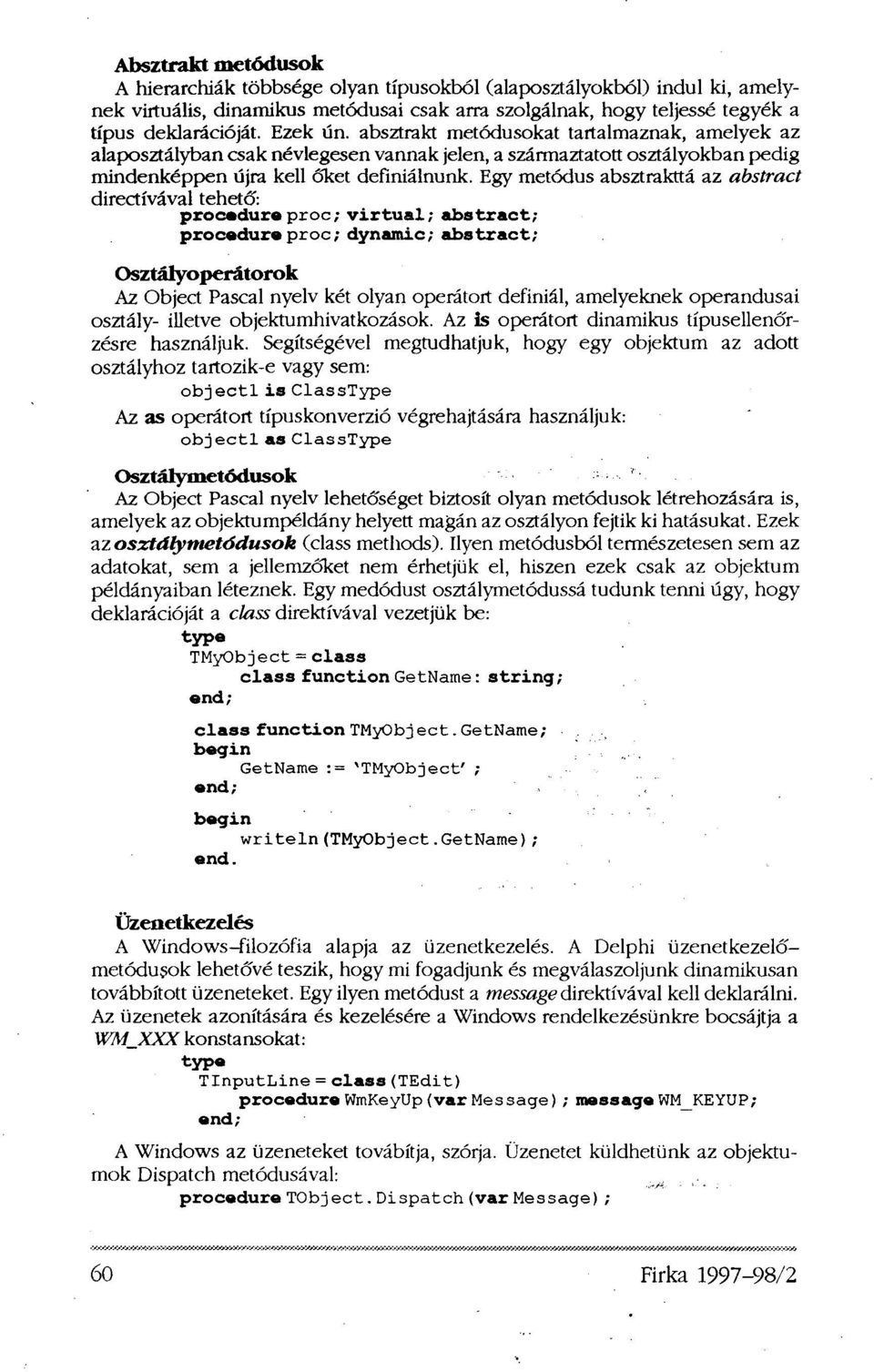 Egy metódus absztrakttá az abstract direktívával tehető: procedure proc; virtual; abstract; procedure proc; dynamic; abstract; Osztályoperátorok Az Object Pascal nyelv két olyan operátort definiál,