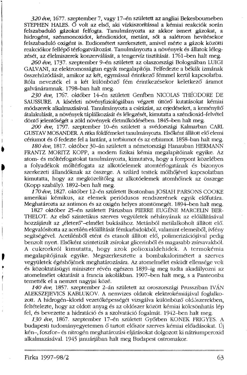 Eudiométert szerkesztett, amivel mérte a gázok közötti reakciókor fellépő térfogatváltozást. Tanulmányozta a növények és állatok lélegzését, az élelmiszerek konzerválását, a tengervíz tisztítását.