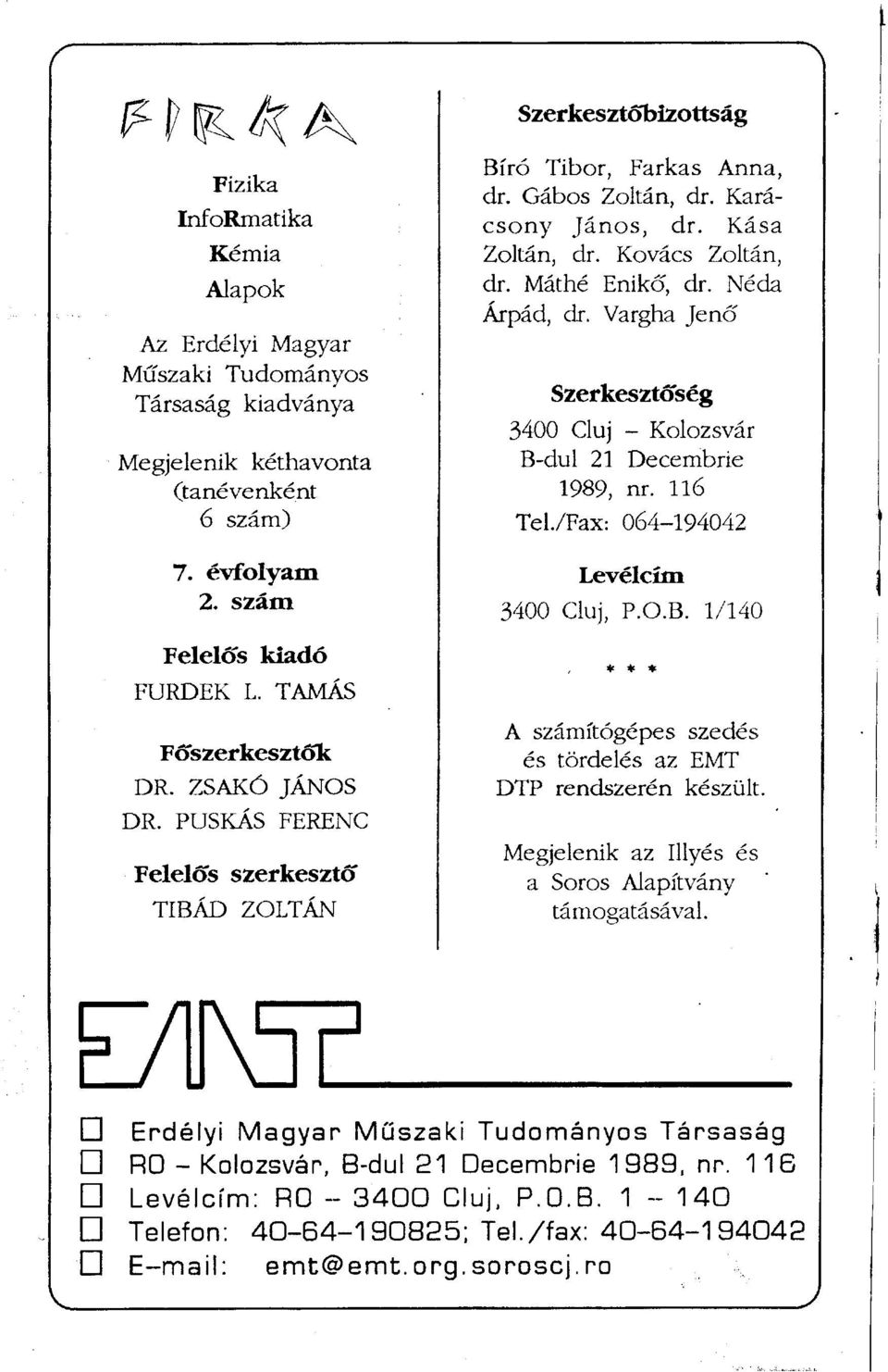 Máthé Enikő, dr. Néda Árpád, dr. Vargha Jenő Szerkesztőség 3400 Cluj - Kolozsvár B-dul 21 Decembrie 1989, nr. 116 Tel/Fax: 064-194042 Levélcím 3400 Cluj, P.O.B. 1/140 * * * A számítógépes szedés és tördelés az EMT DTP rendszerén készült.